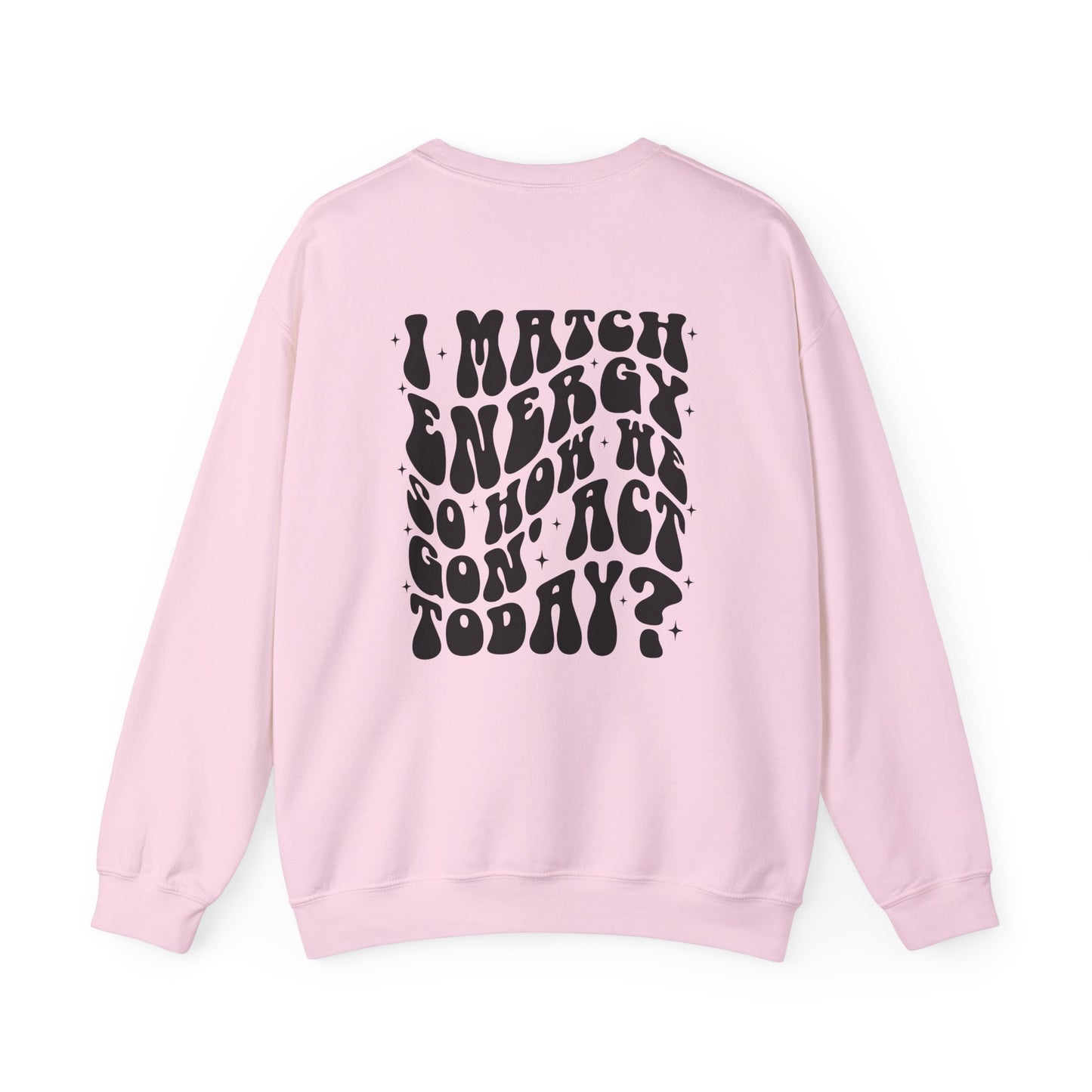 I Match Energy So How We Gon' Act Today Sarcasm Crewneck Sweatshirt - Samberule