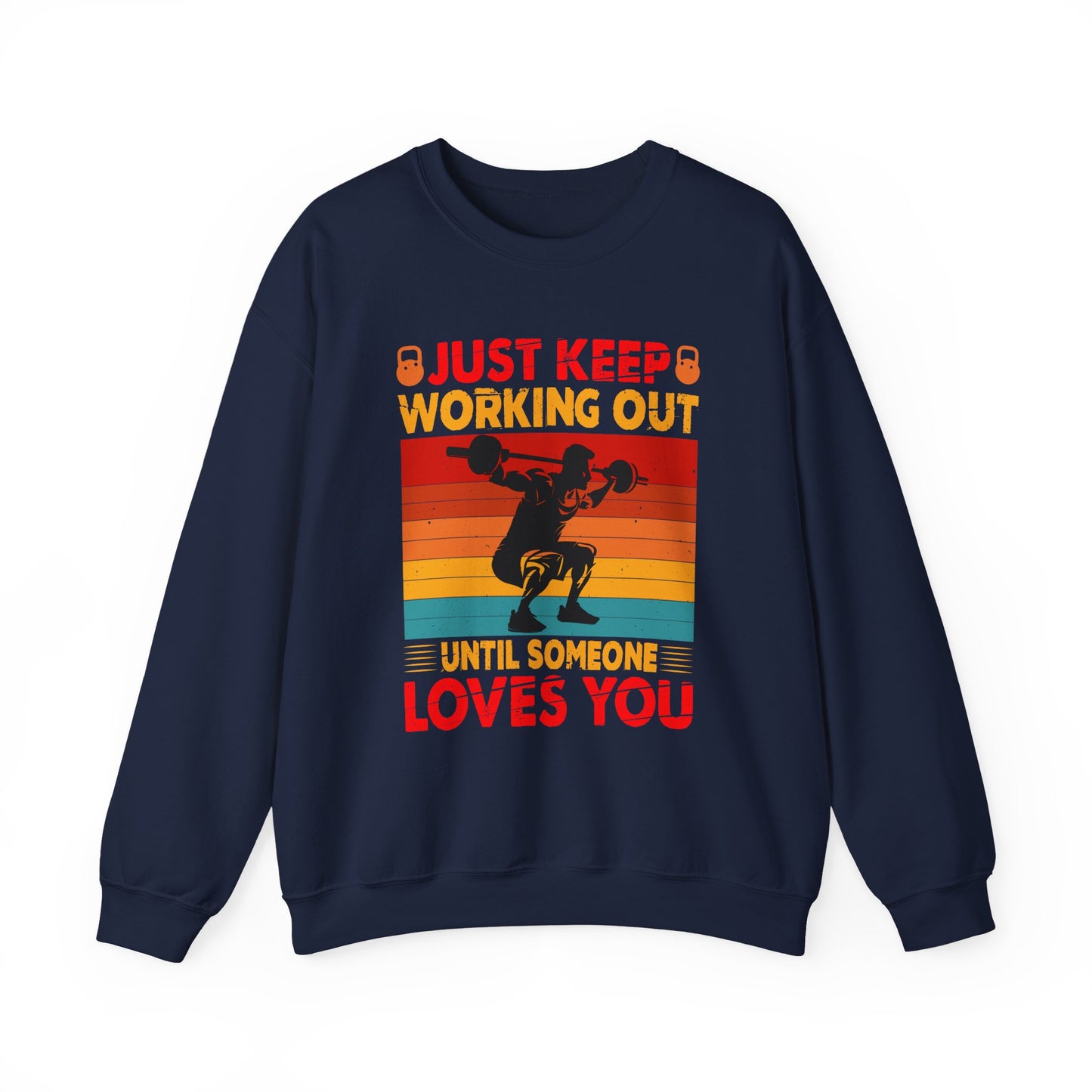 Just Keep Working Out Until Someone Loves You Gym Crewneck Sweatshirt