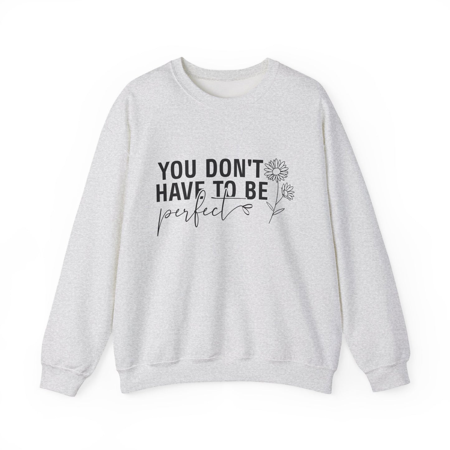 You Don't Have To Be Perfect Motivational Crewneck Sweatshirt