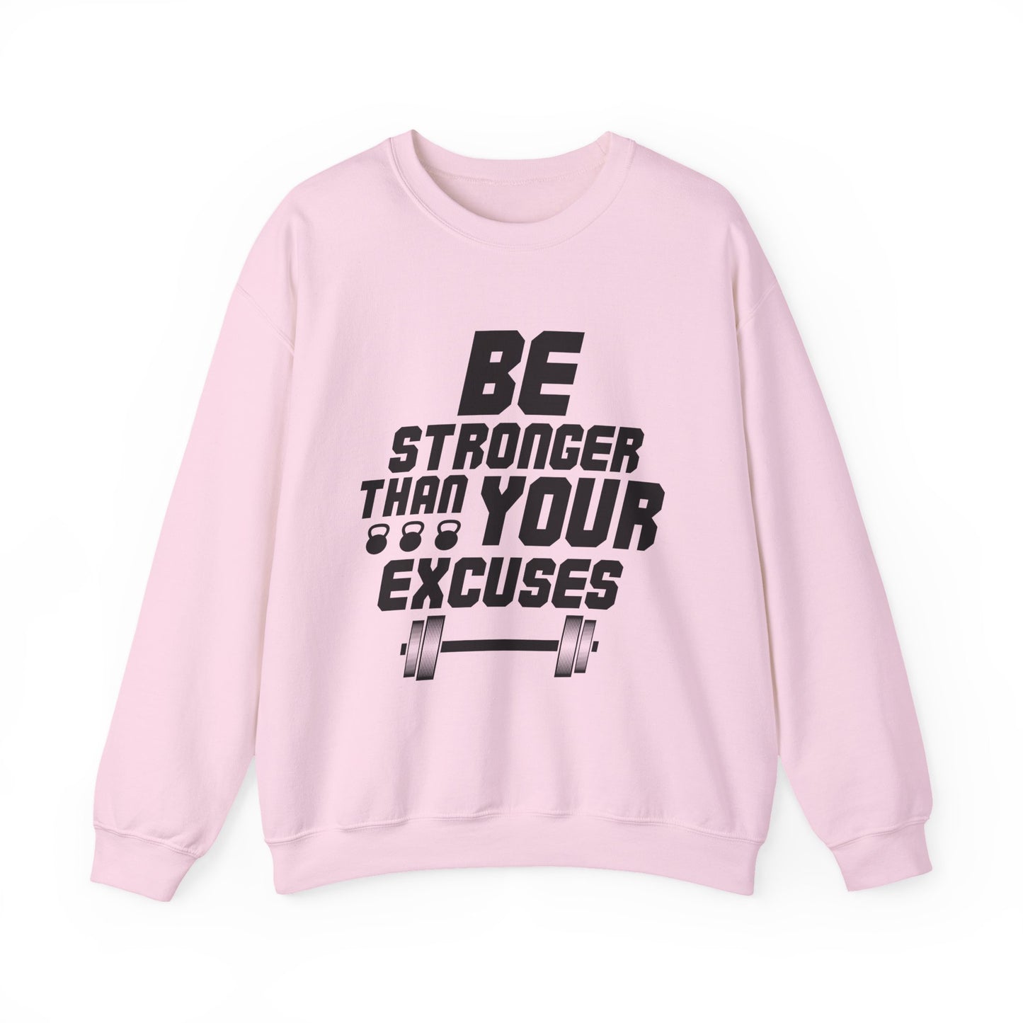 Be Stronger Than Your Excuses Gym Crewneck Sweatshirt