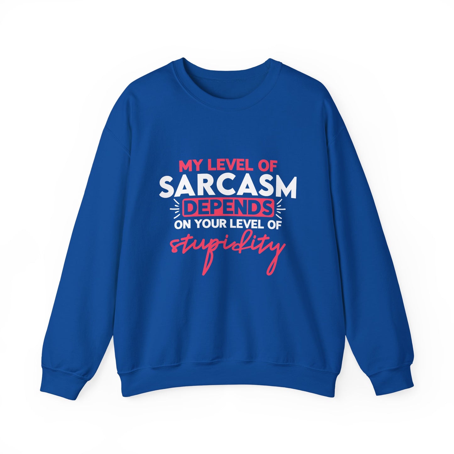 "My Level Of Sarcasm Depends On Your Level Of Stupidity" Sarcasm Crewneck Sweatshirt