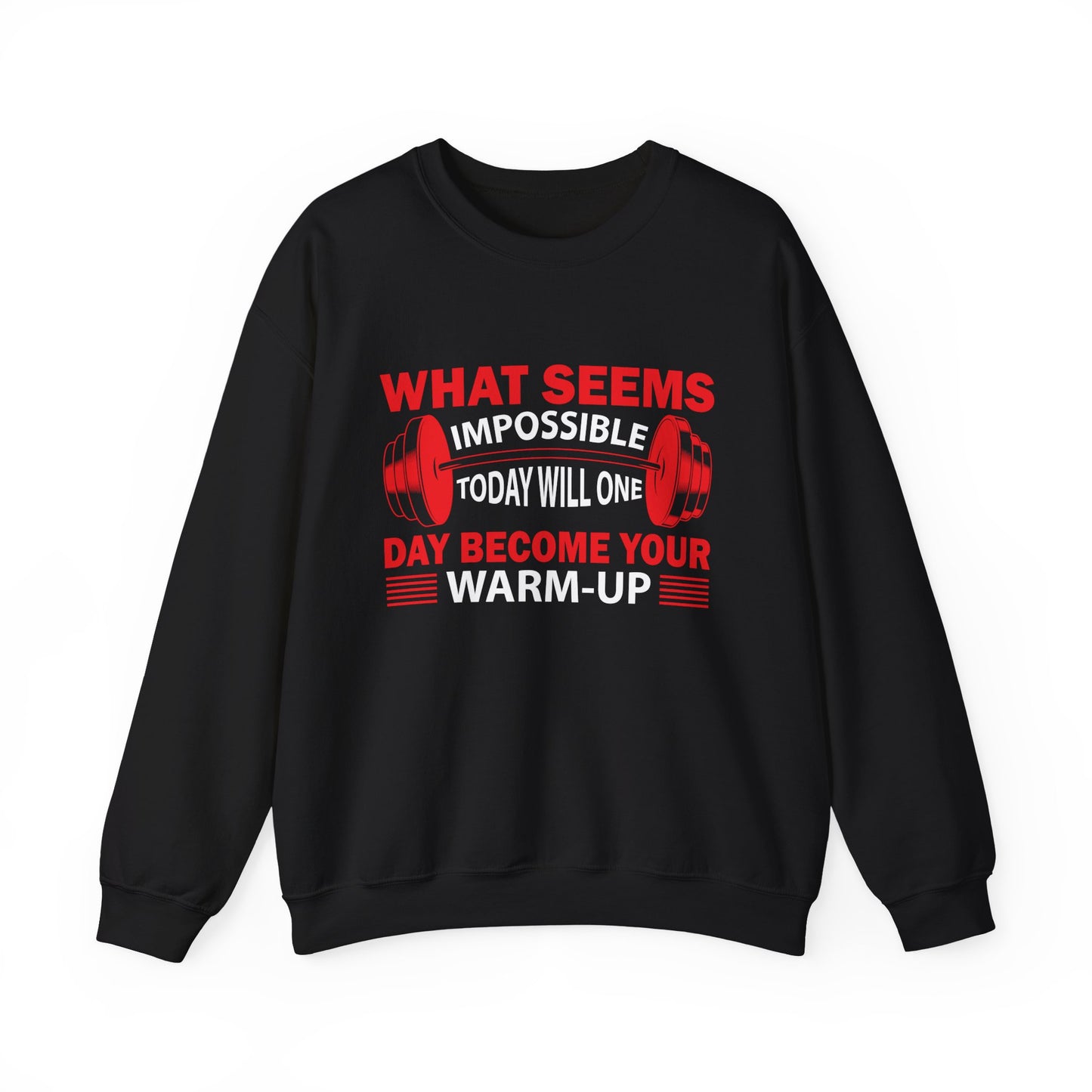 What Seems Impossible Today Will One Day Become Your Warm-Up Gym Crewneck Sweatshirt