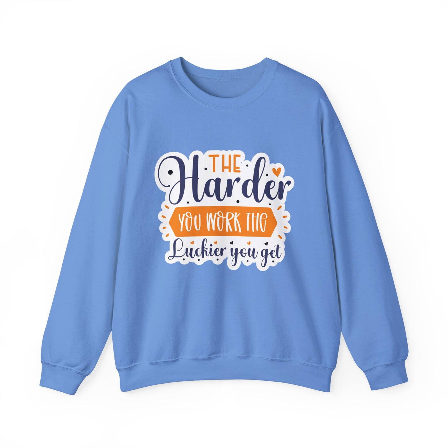 'The Harder You Work the Luckier You Get' Motivational Crewneck Sweatshirt