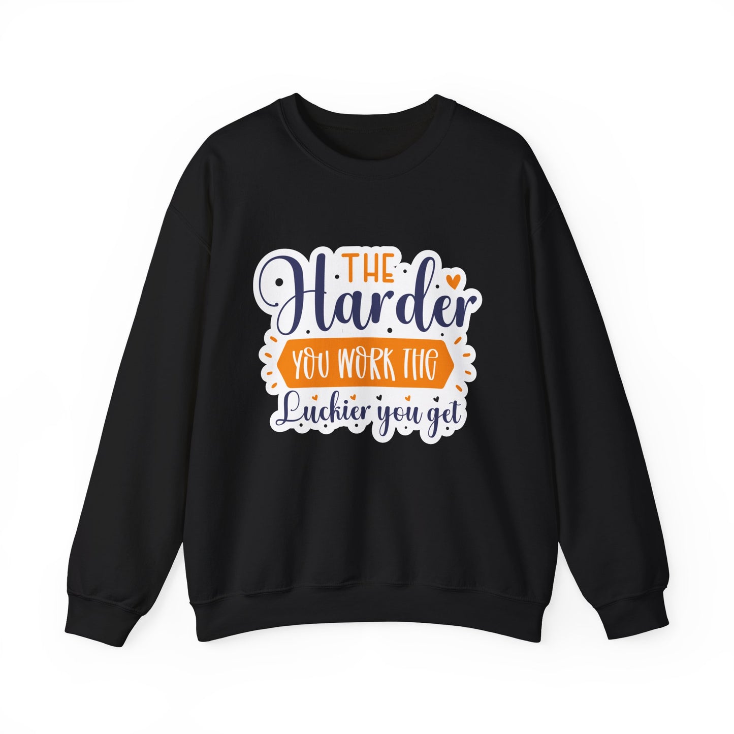 'The Harder You Work the Luckier You Get' Motivational Crewneck Sweatshirt