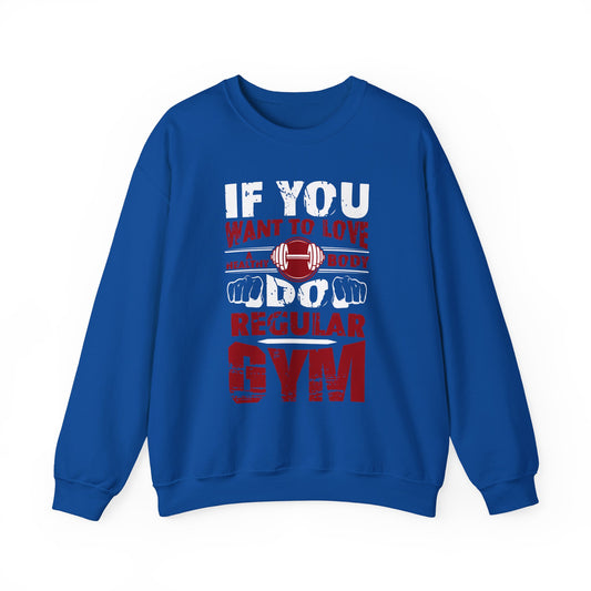 If You Want To Love Healthy Body Regular Gym Crewneck Sweatshirt