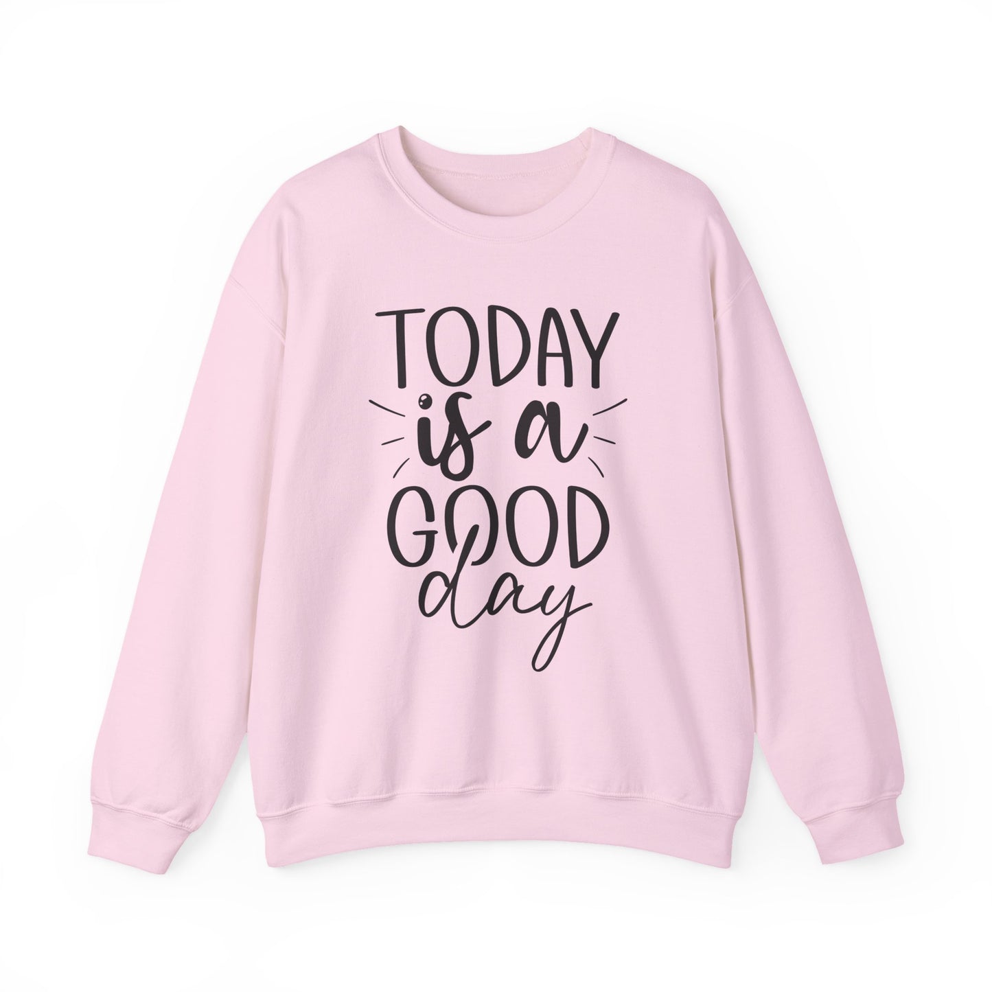 Today Is A Good Day Motivational Crewneck Sweatshirt