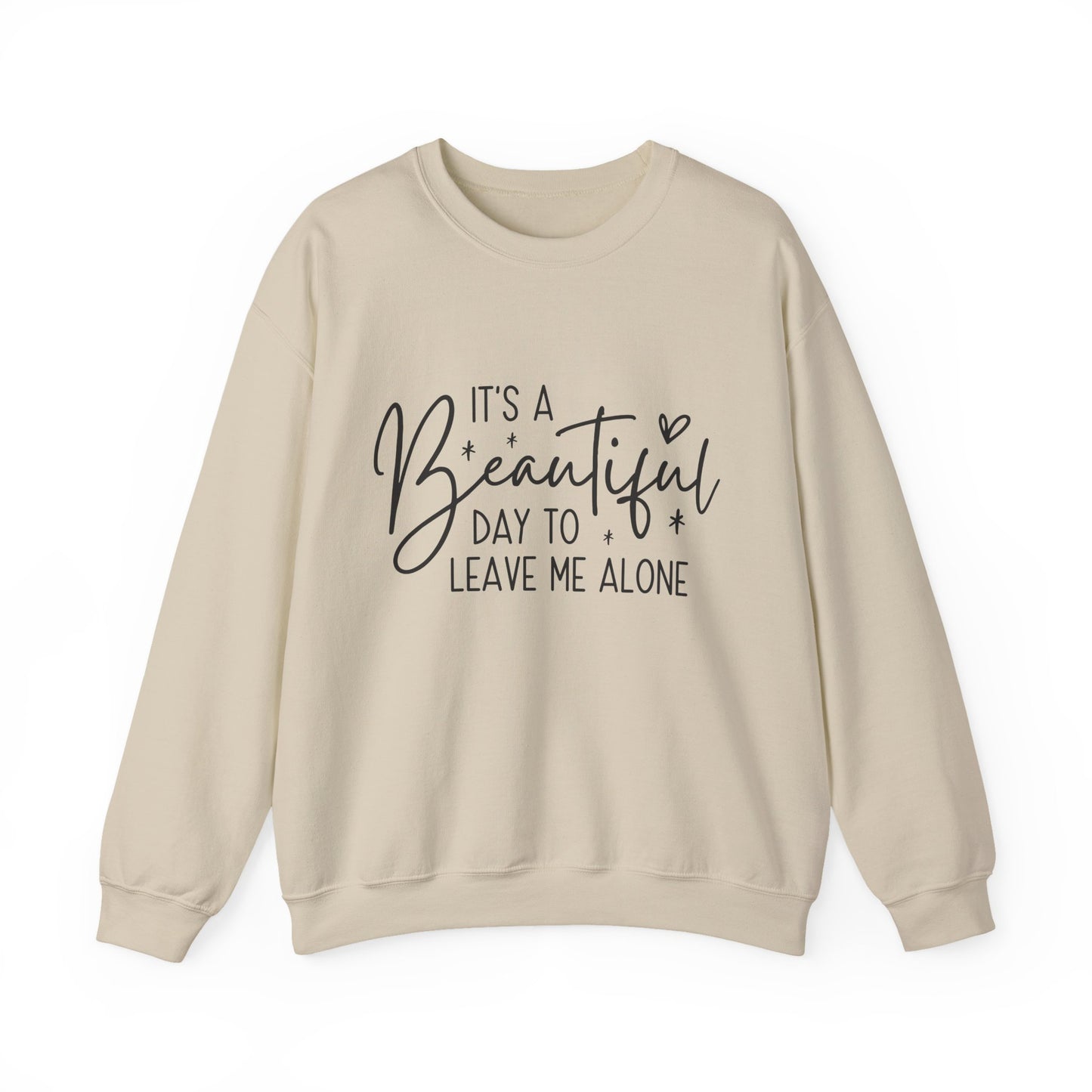 " It's A Beautiful Day To Leave Me Alone" Sarcasm Crewneck Sweatshirt