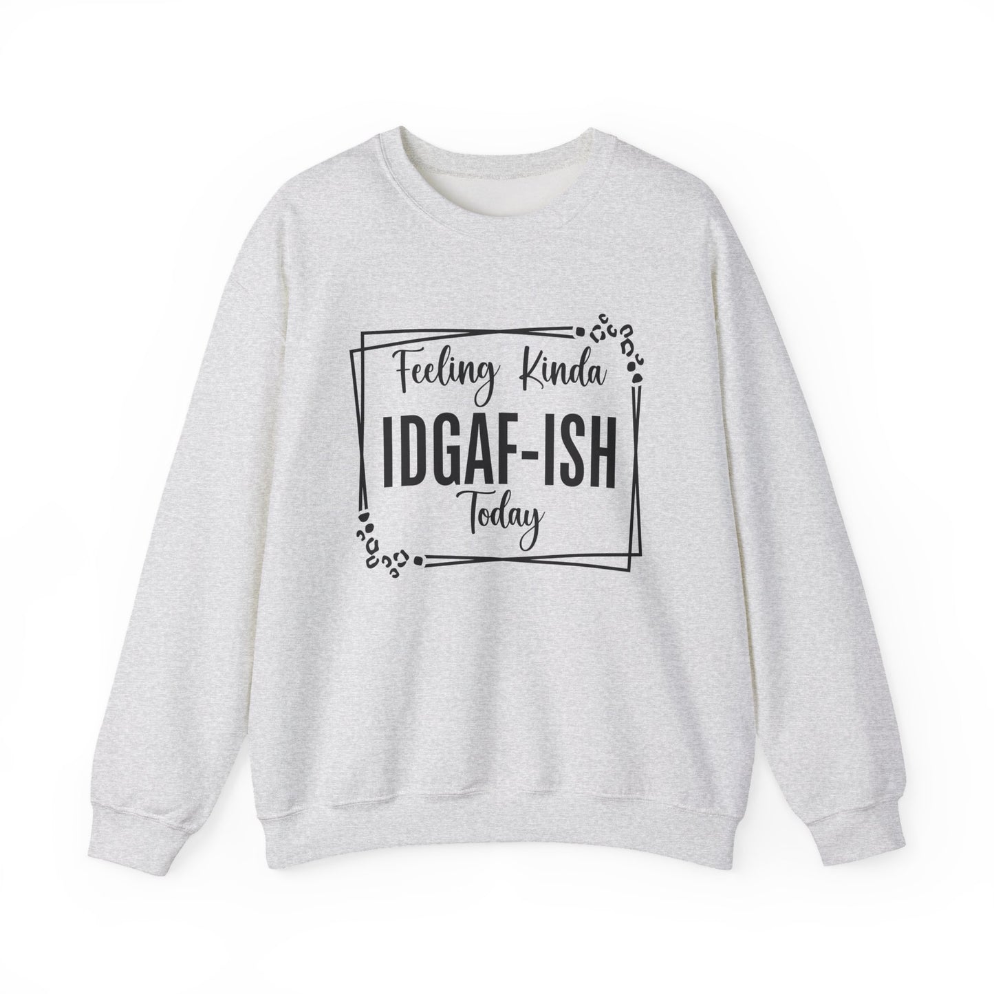 Feeling Kinda IDGAF-ISH Today Sarcasm Unisex Sweatshirt - Samberule