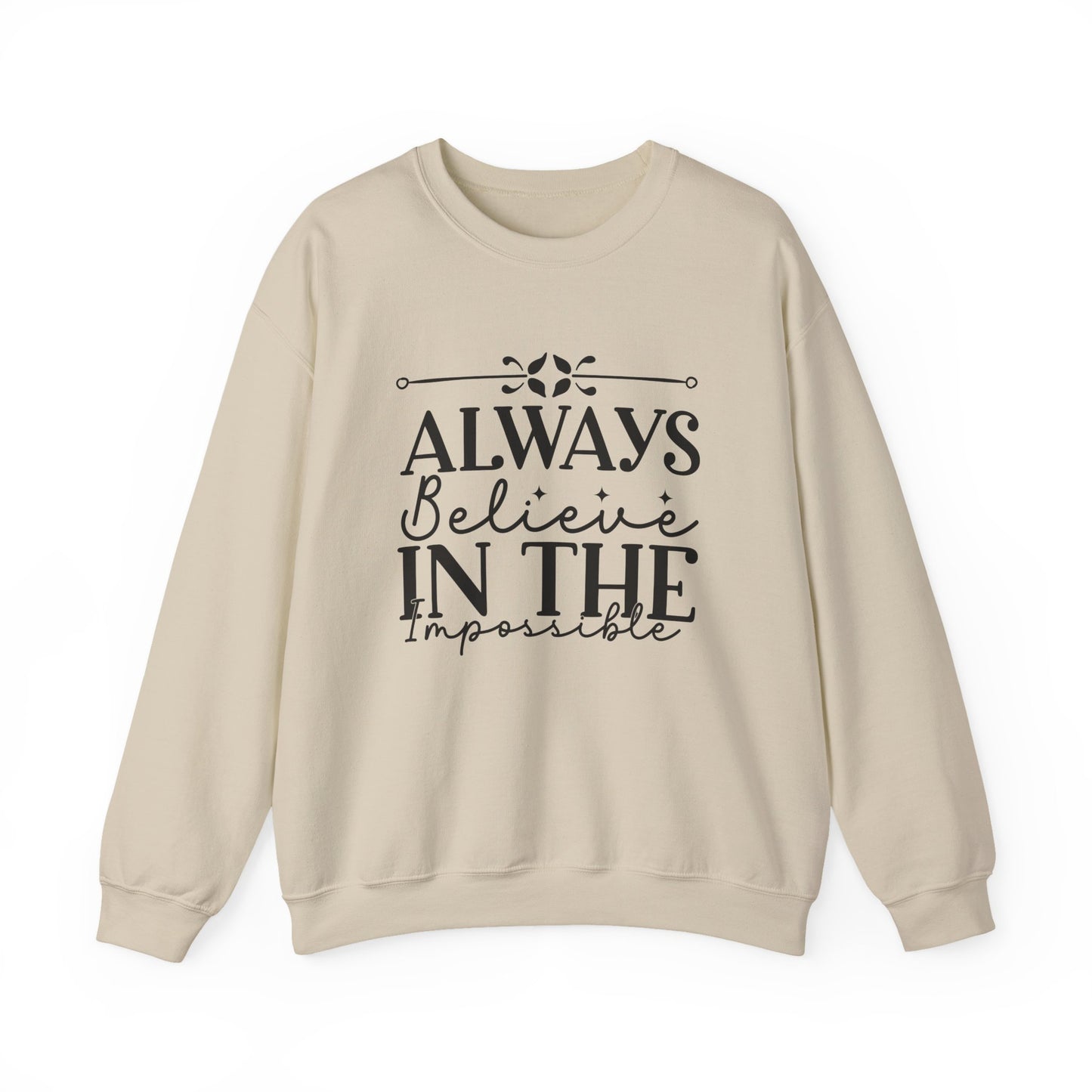 Always Believe in the Impossible Motivational Crewneck Sweatshirt