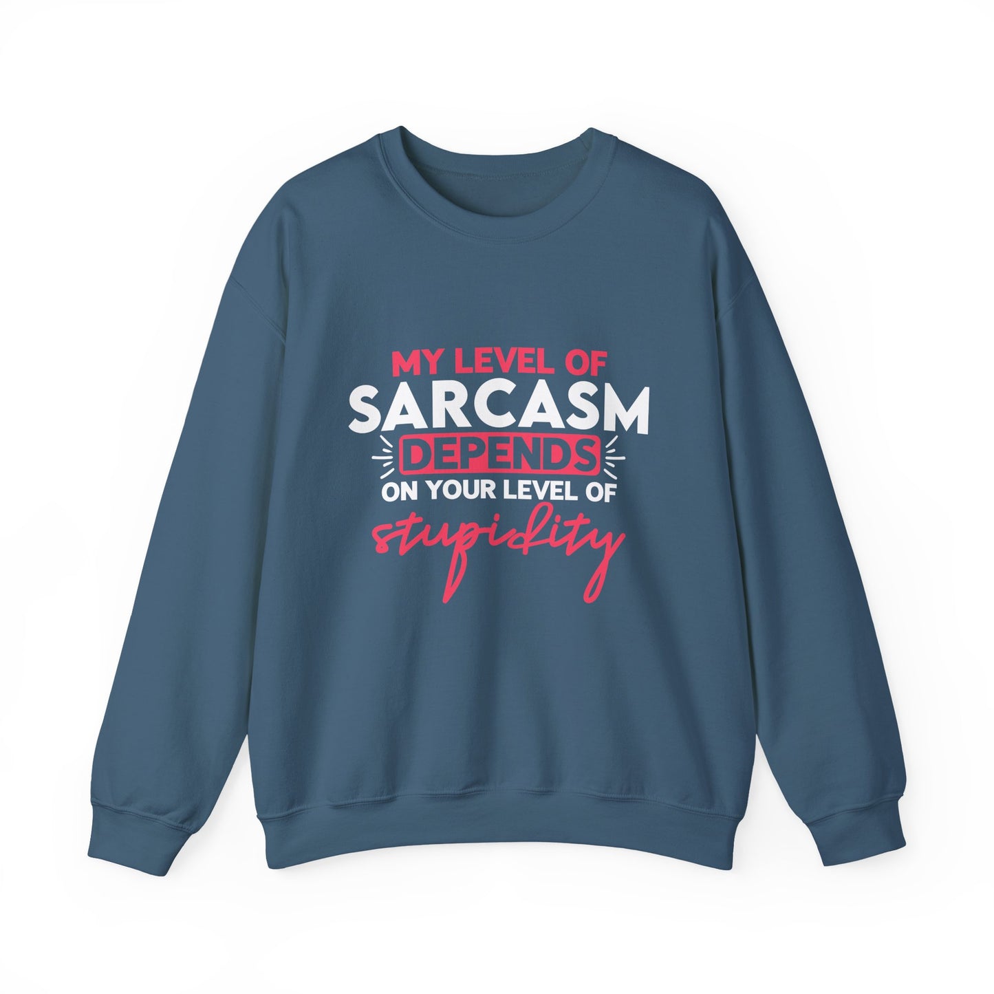 "My Level Of Sarcasm Depends On Your Level Of Stupidity" Sarcasm Crewneck Sweatshirt