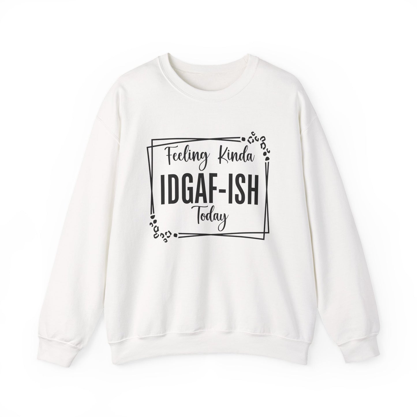 Feeling Kinda IDGAF-ISH Today Sarcasm Unisex Sweatshirt - Samberule