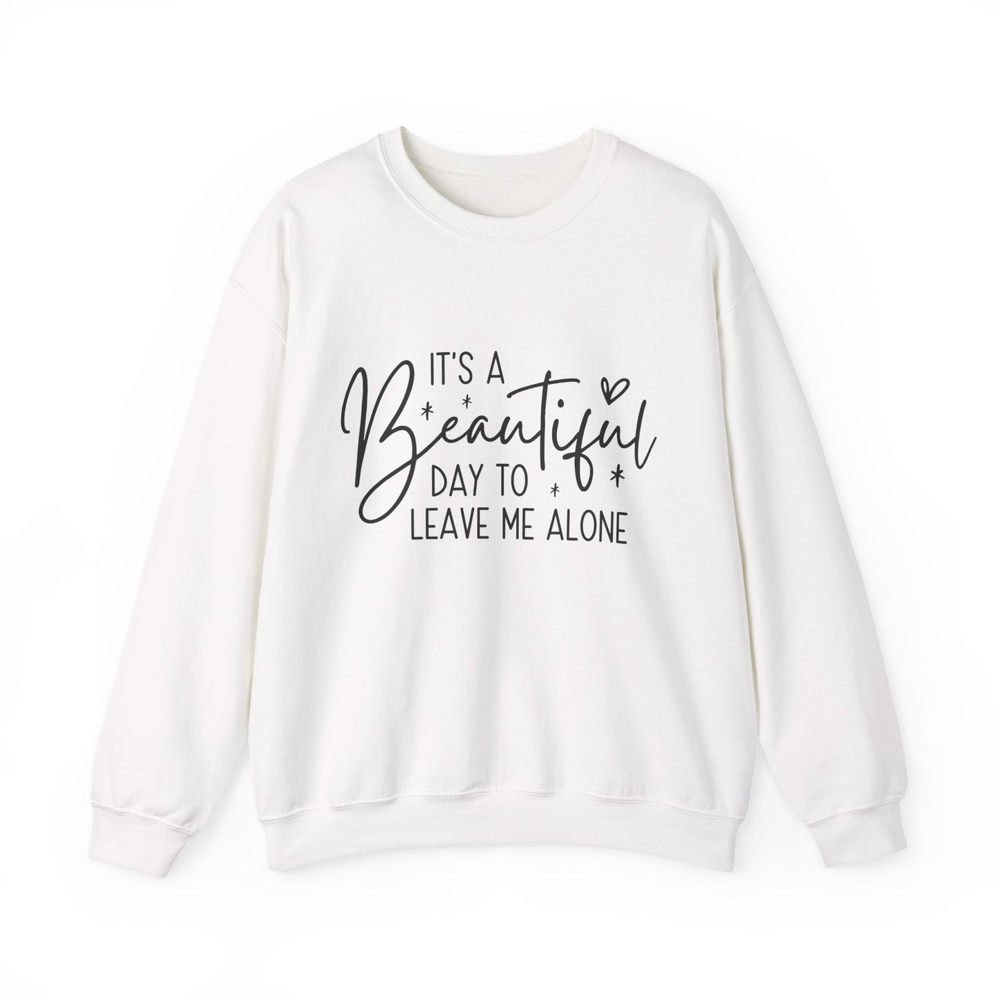 " It's A Beautiful Day To Leave Me Alone" Sarcasm Crewneck Sweatshirt