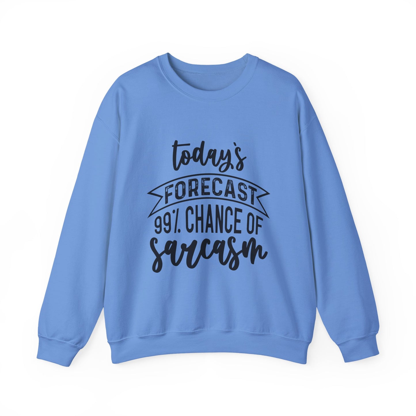 "Today's Forecast 99% Chance Of Sarcasm" Sarcasm Crewneck Sweatshirt