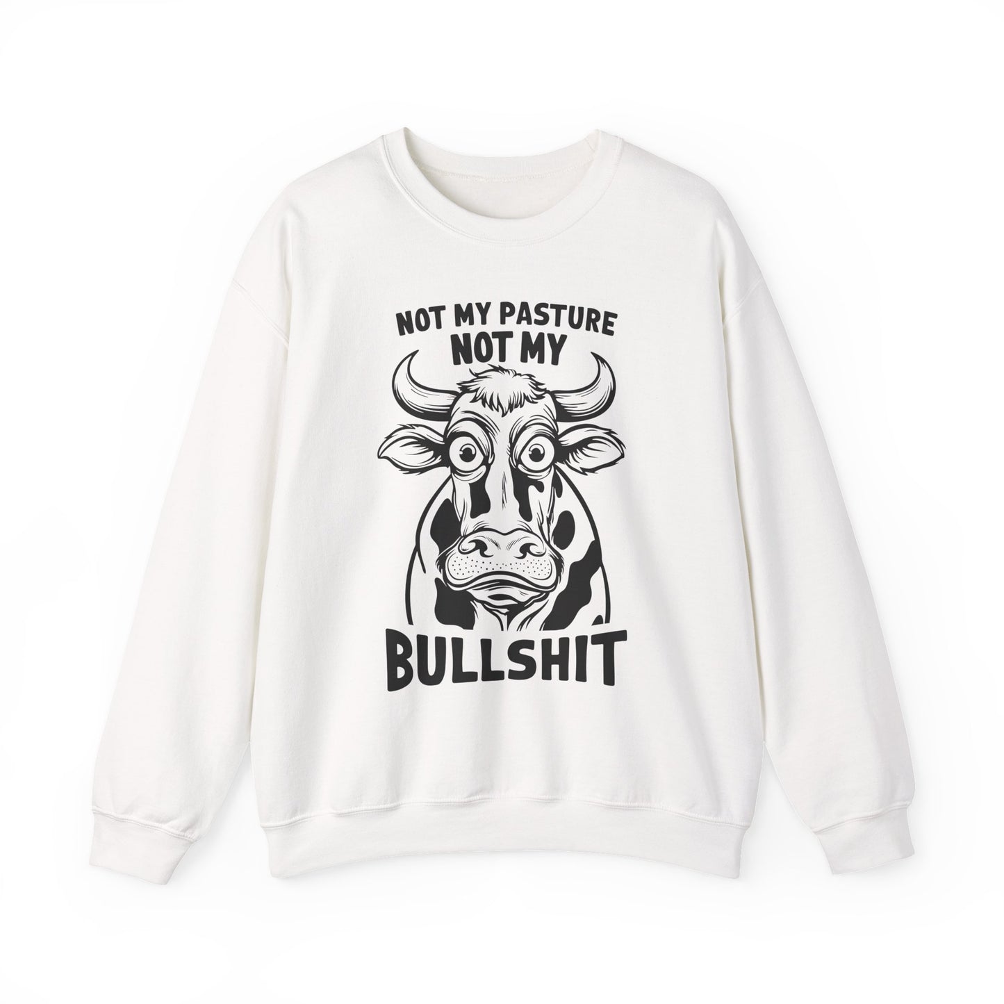 "Not My Pasture Not My Bullshit" Sarcasm Crewneck Sweatshirt