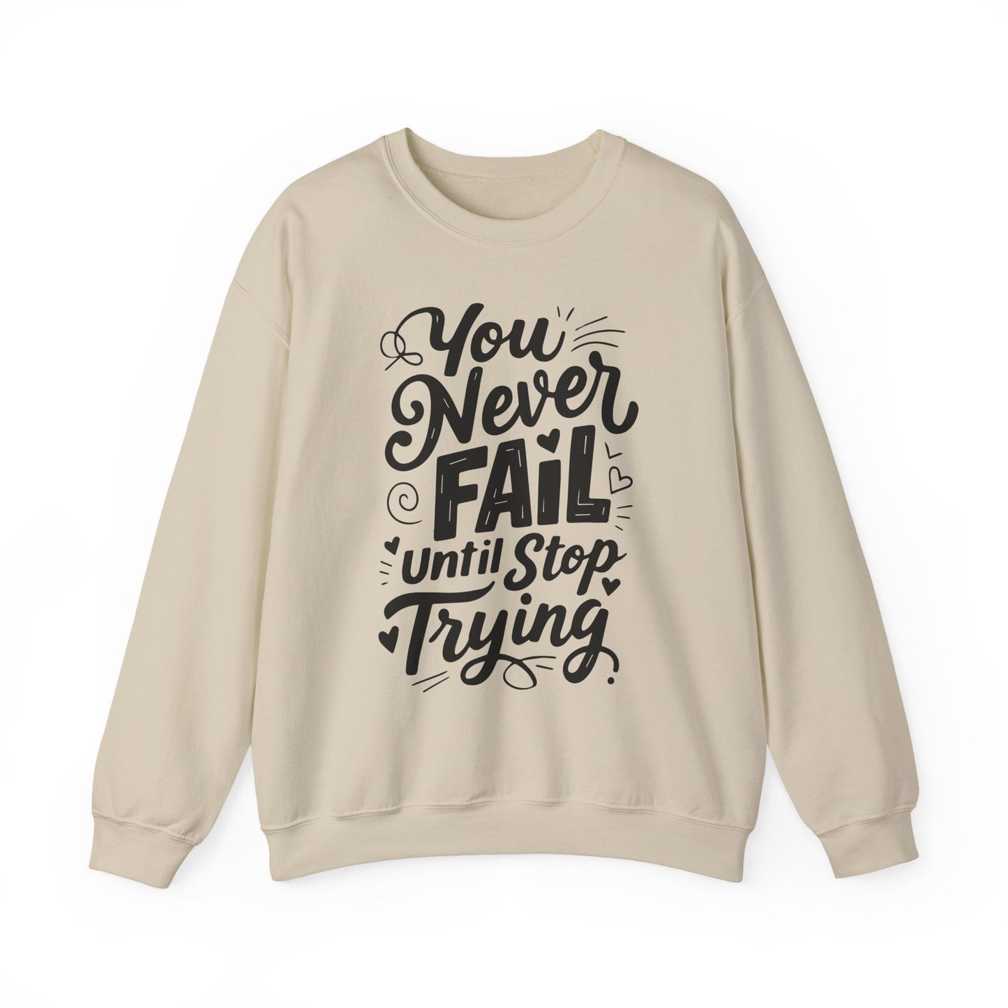 You Never Fail Until You Stop Trying Motivational Crewneck Sweatshirt