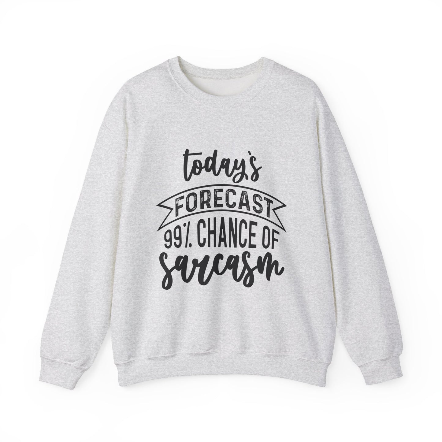 "Today's Forecast 99% Chance Of Sarcasm" Sarcasm Crewneck Sweatshirt