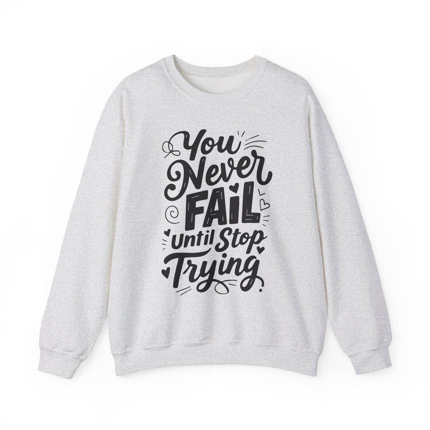 You Never Fail Until You Stop Trying Motivational Crewneck Sweatshirt
