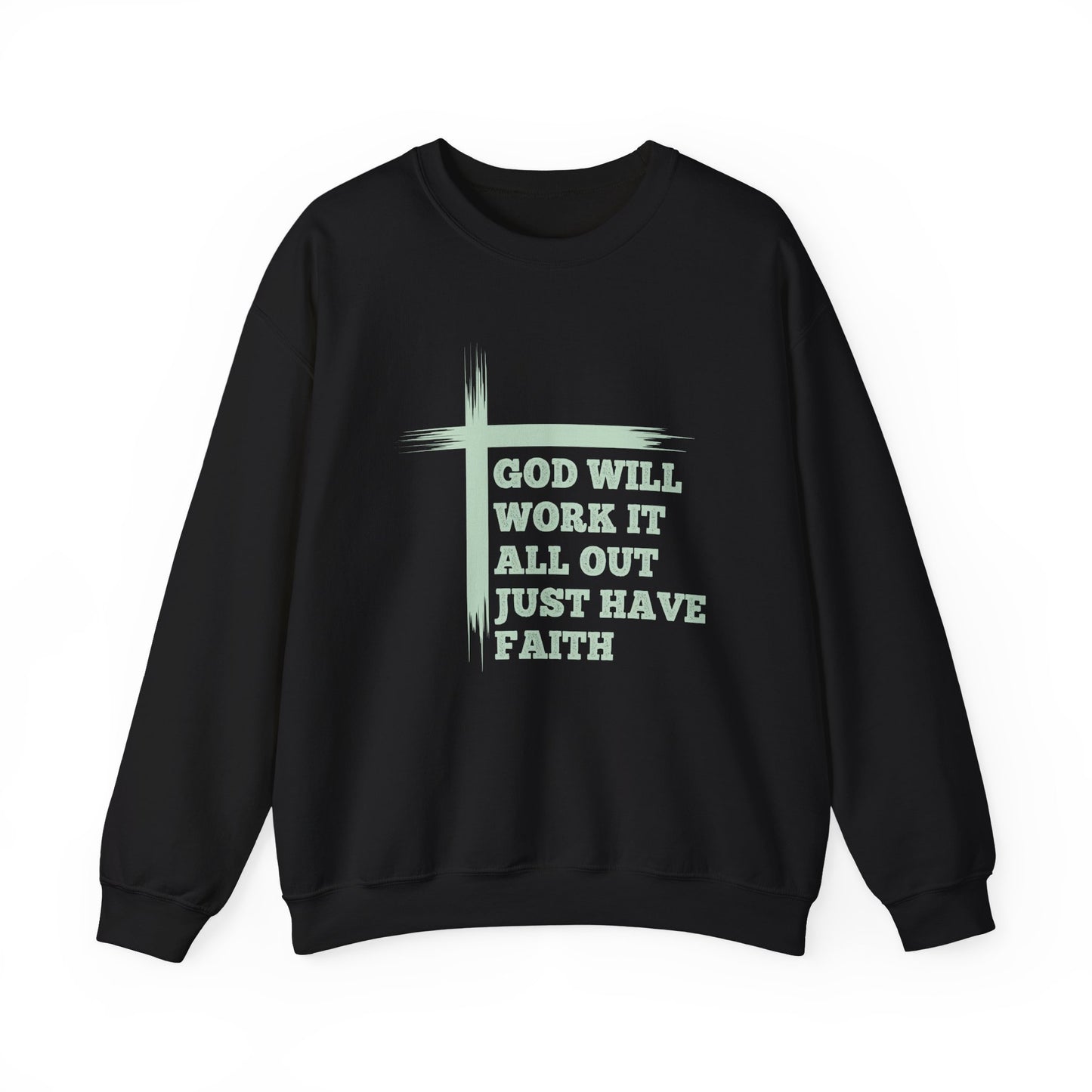 "God Will Work It All Out Just Have Faith" Faith Crewneck Sweatshirt