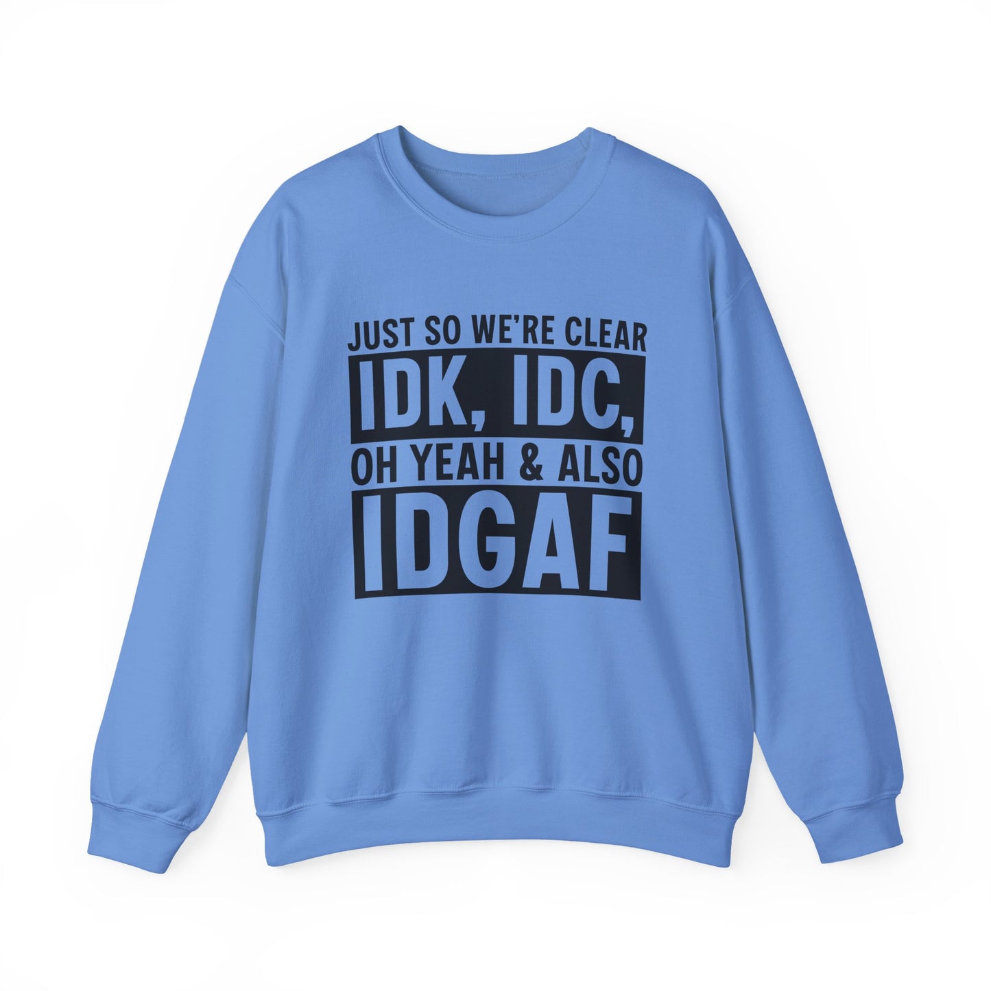 Just So We're Clear IDK, IDC Oh Yeah & Also IDGAF Sarcasm Unisex Crewneck Sweatshirt - Samberule