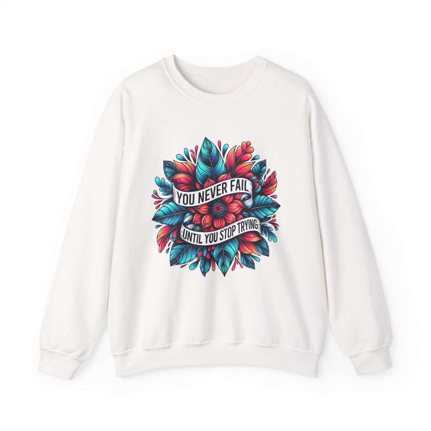 You Never Fail Until You Stop Trying Motivational Crewneck Sweatshirt
