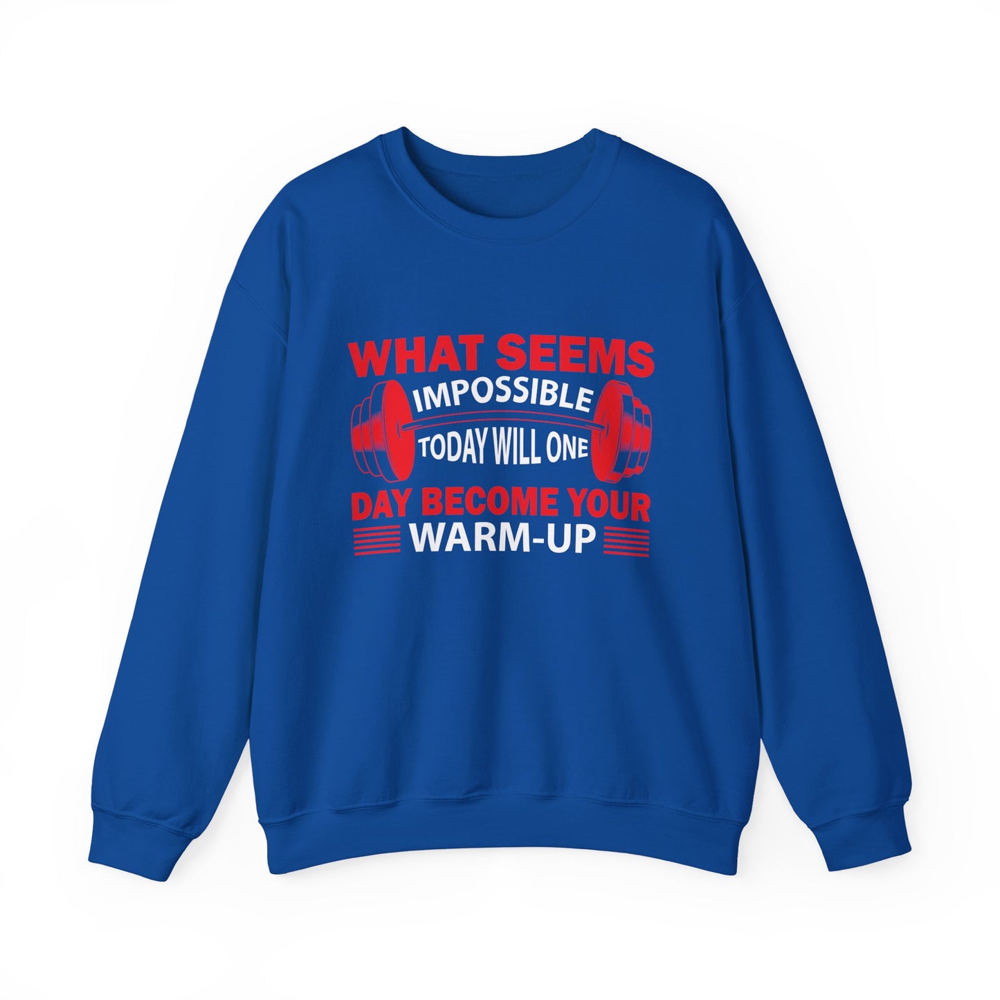 What Seems Impossible Today Will One Day Become Your Warm-Up Gym Crewneck Sweatshirt