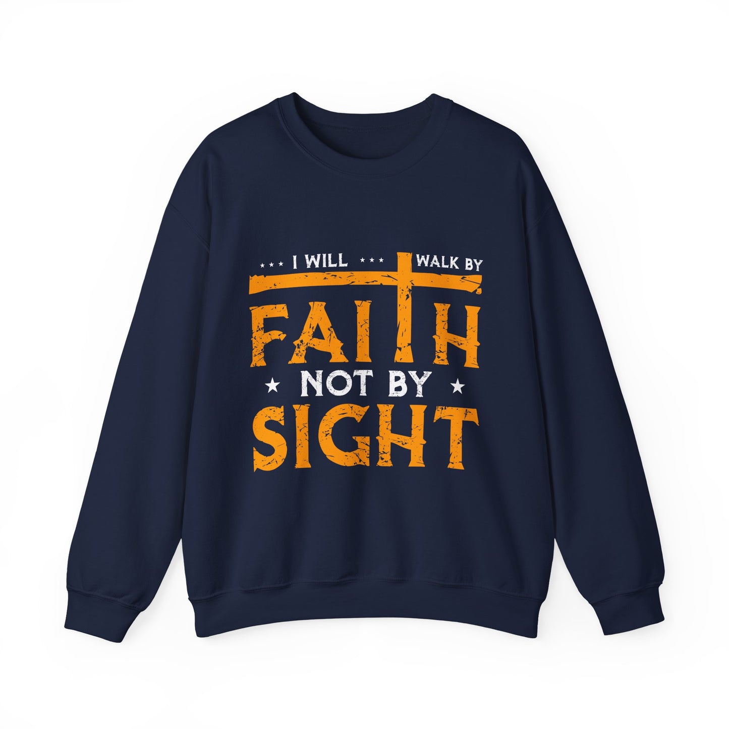 I Will Walk By Faith Not By Sight Faith Crewneck Sweatshirt
