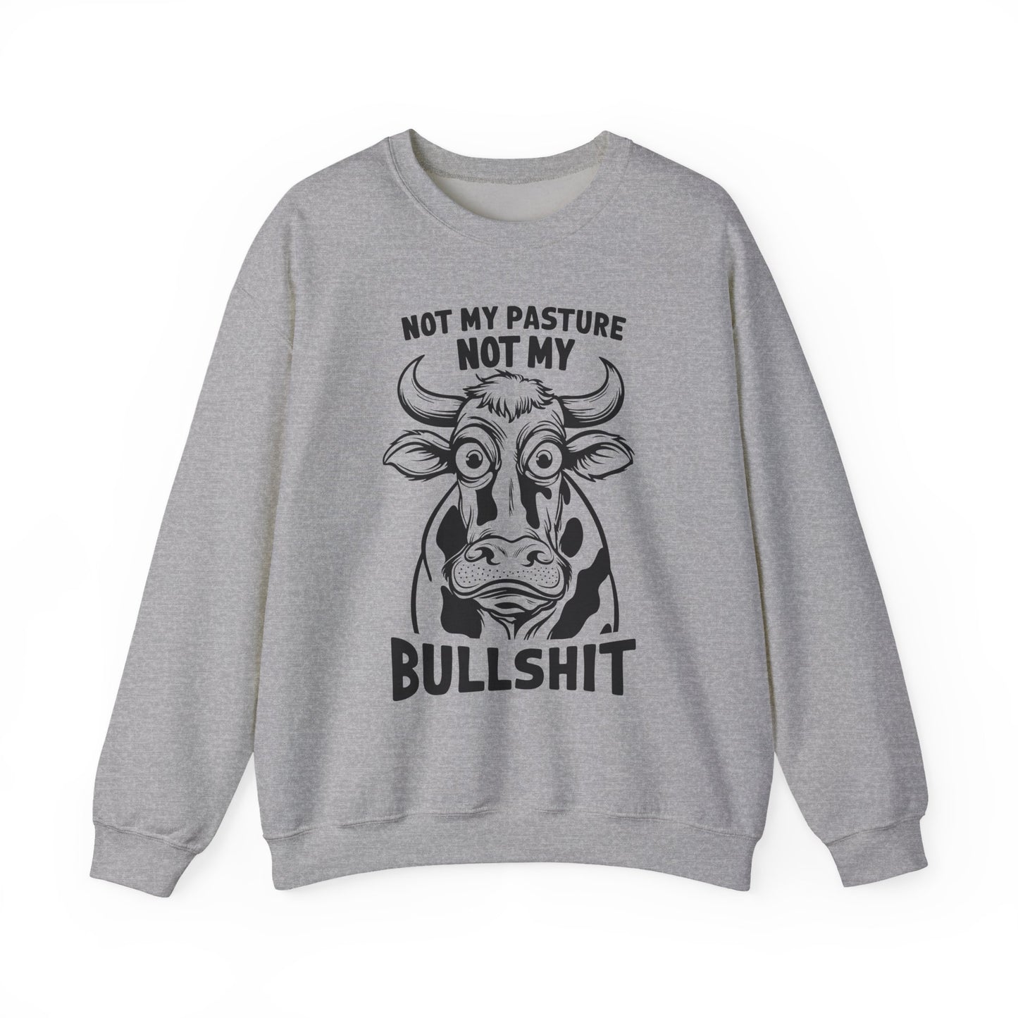 "Not My Pasture Not My Bullshit" Sarcasm Crewneck Sweatshirt