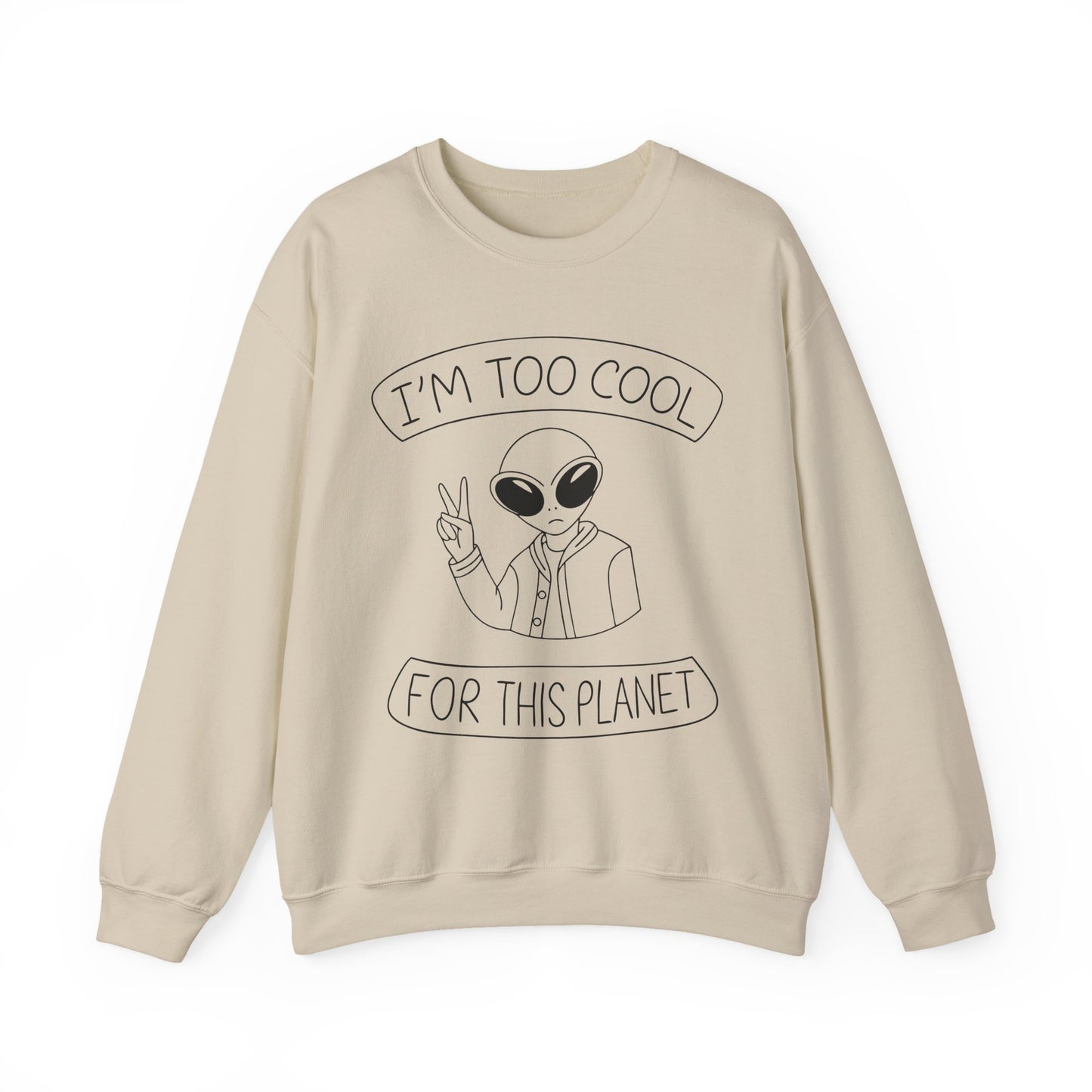 "I'm Too Cool For This Planet" Sarcasm Crewneck Sweatshirt