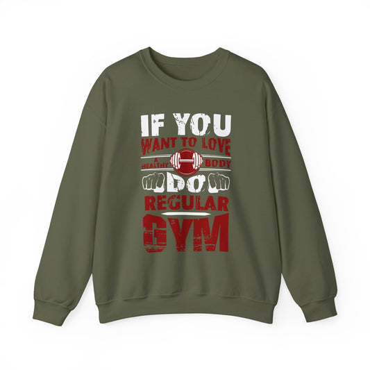If You Want To Love Healthy Body Regular Gym Crewneck Sweatshirt
