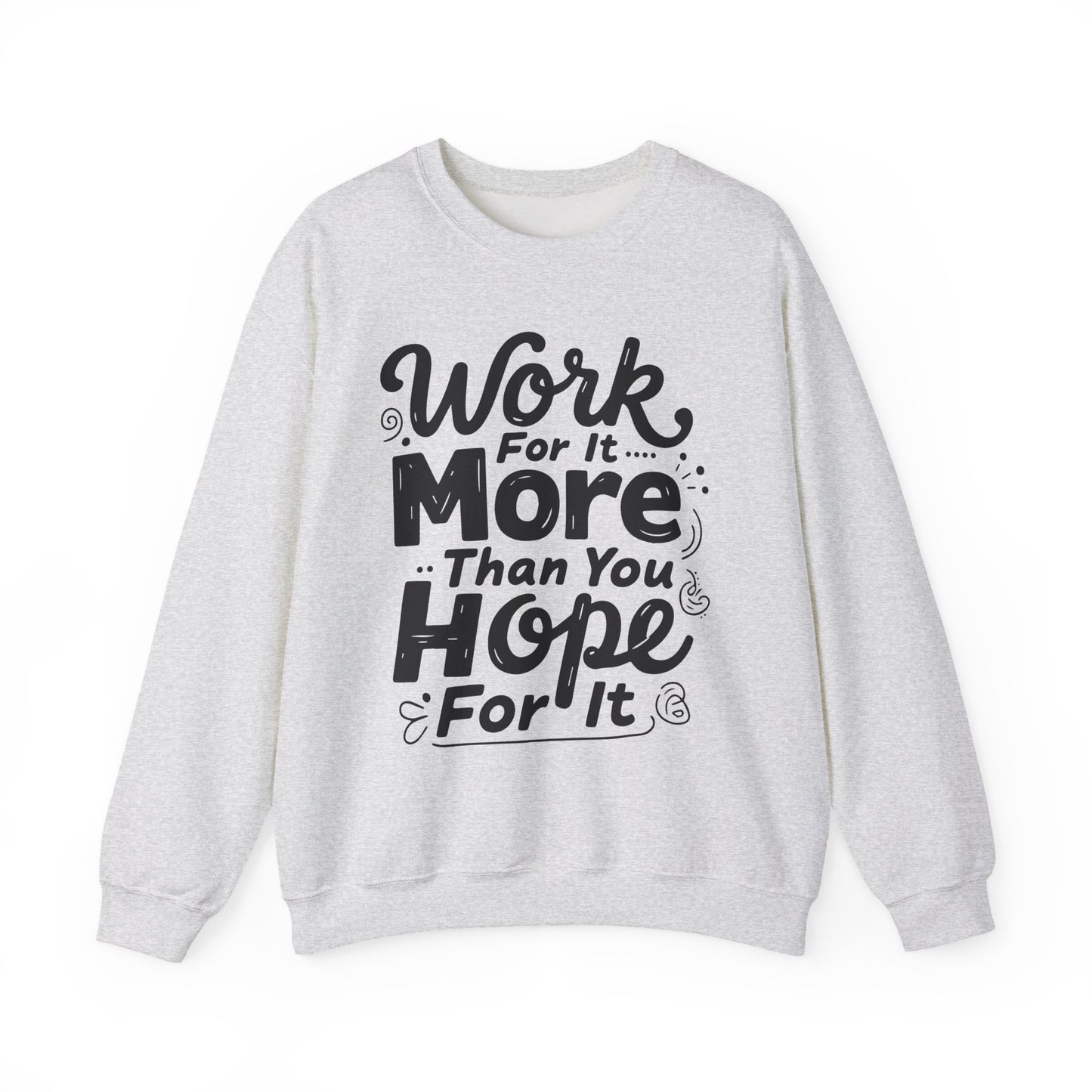 Work For It More Than You Hope For It Motivational Crewneck Sweatshirt