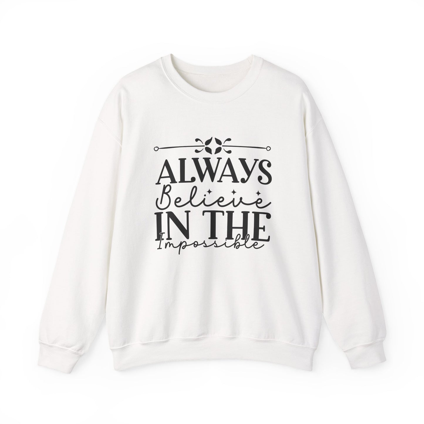 Always Believe in the Impossible Motivational Crewneck Sweatshirt