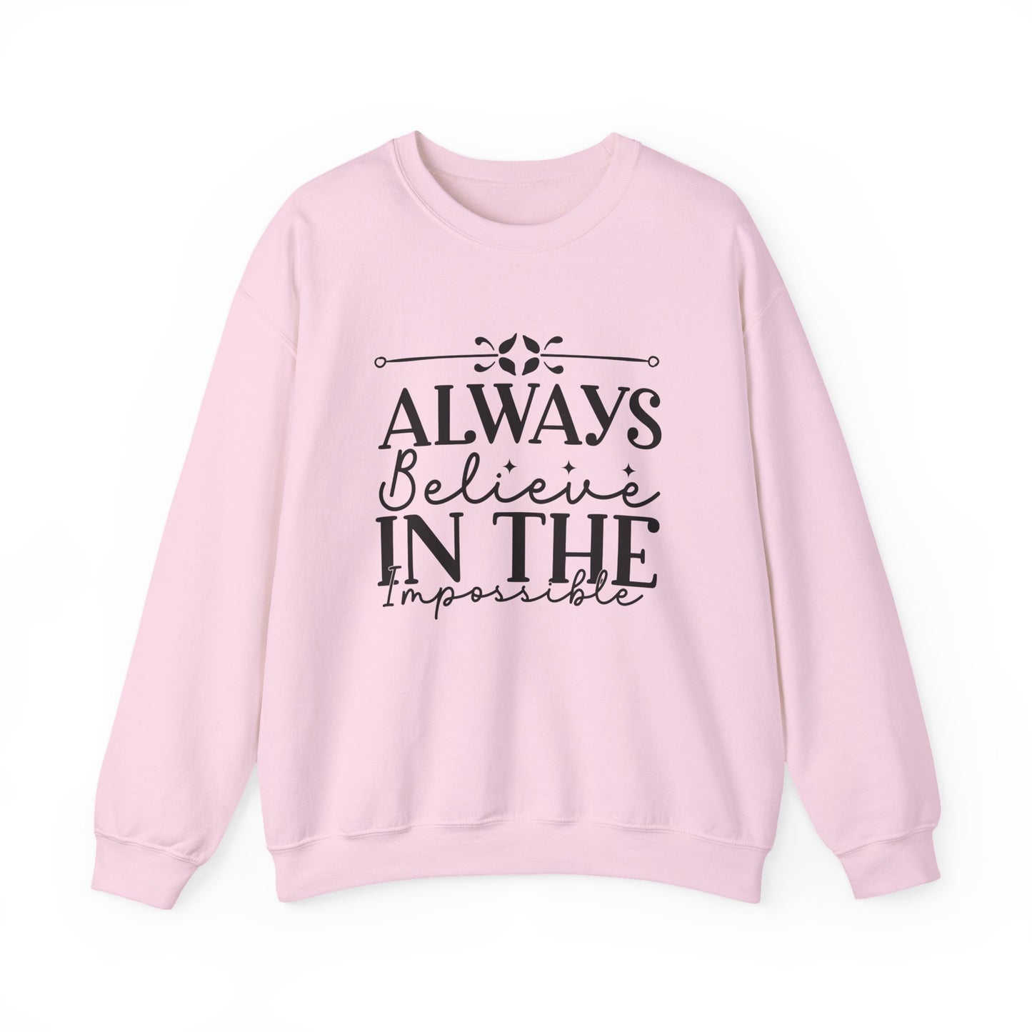 Always Believe in the Impossible Motivational Crewneck Sweatshirt