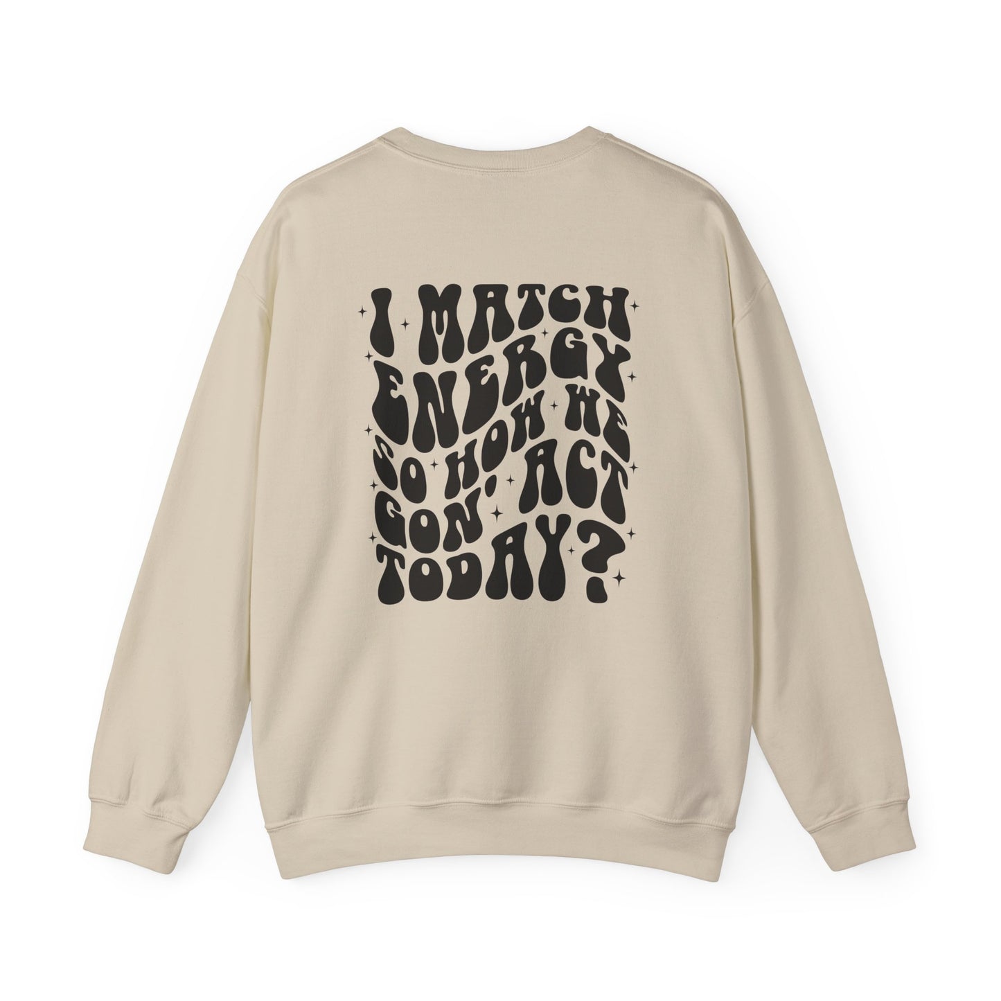 I Match Energy So How We Gon' Act Today Sarcasm Crewneck Sweatshirt - Samberule