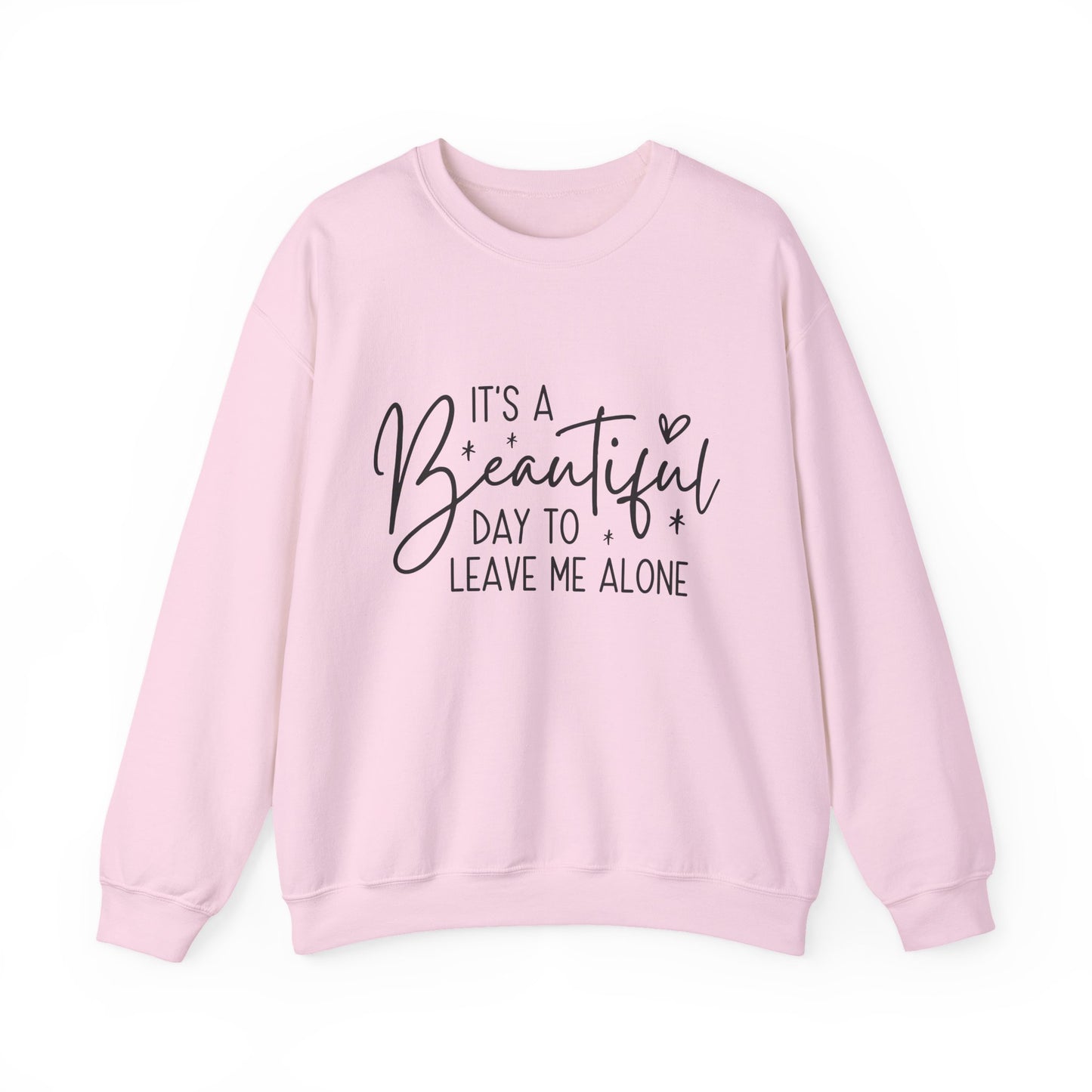 " It's A Beautiful Day To Leave Me Alone" Sarcasm Crewneck Sweatshirt