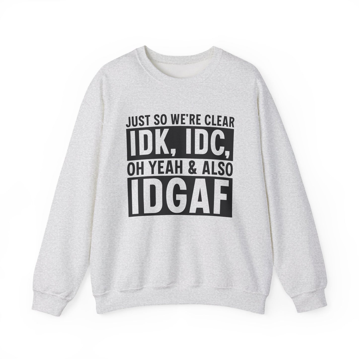 Just So We're Clear IDK, IDC Oh Yeah & Also IDGAF Sarcasm Unisex Crewneck Sweatshirt - Samberule