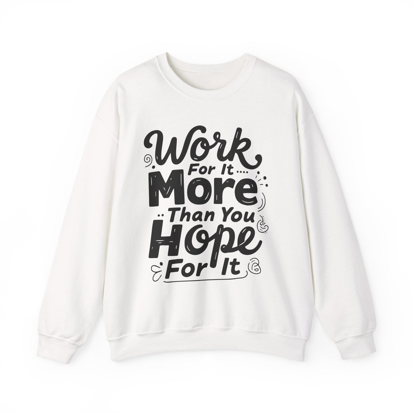 Work For It More Than You Hope For It Motivational Crewneck Sweatshirt
