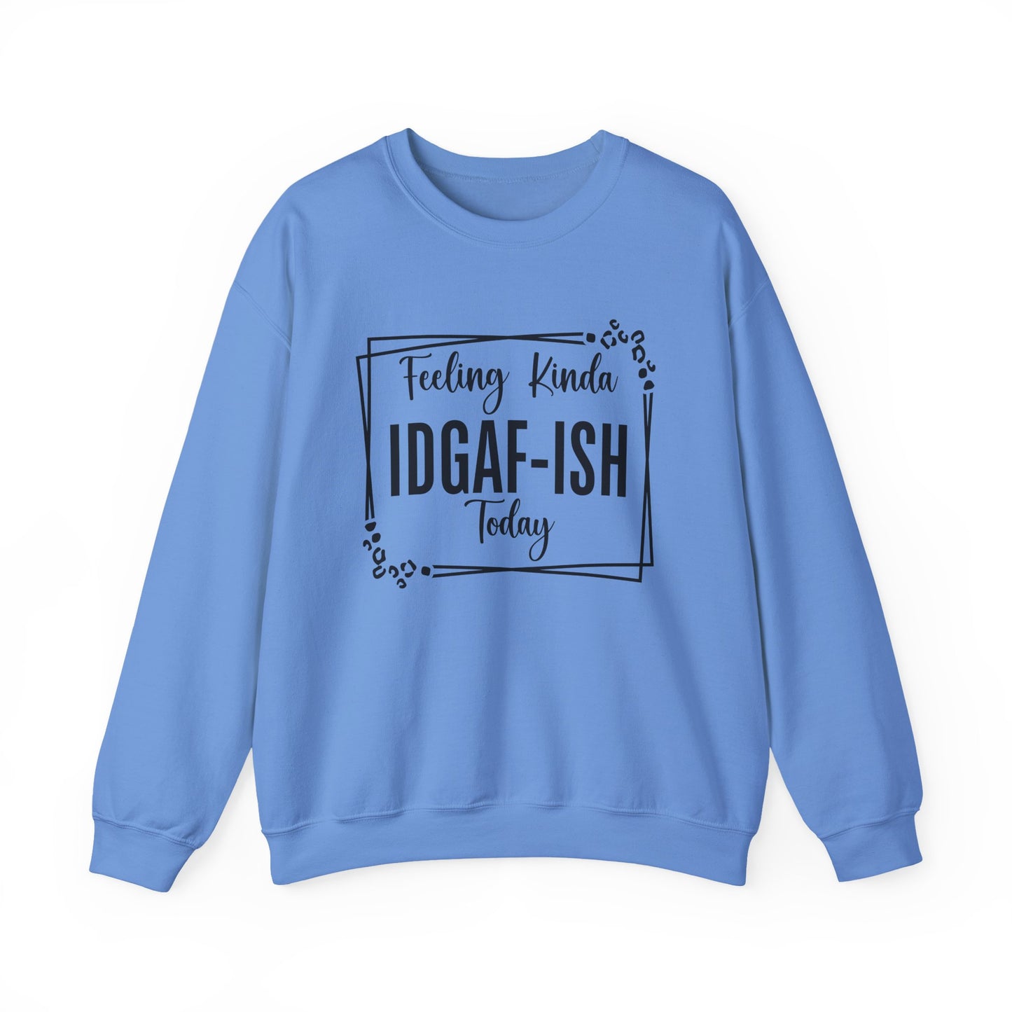 Feeling Kinda IDGAF-ISH Today Sarcasm Unisex Sweatshirt - Samberule
