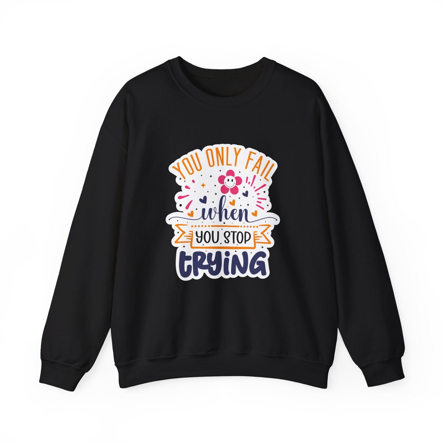 You Only Fail When You Stop Trying Motivational Crewneck Sweatshirt