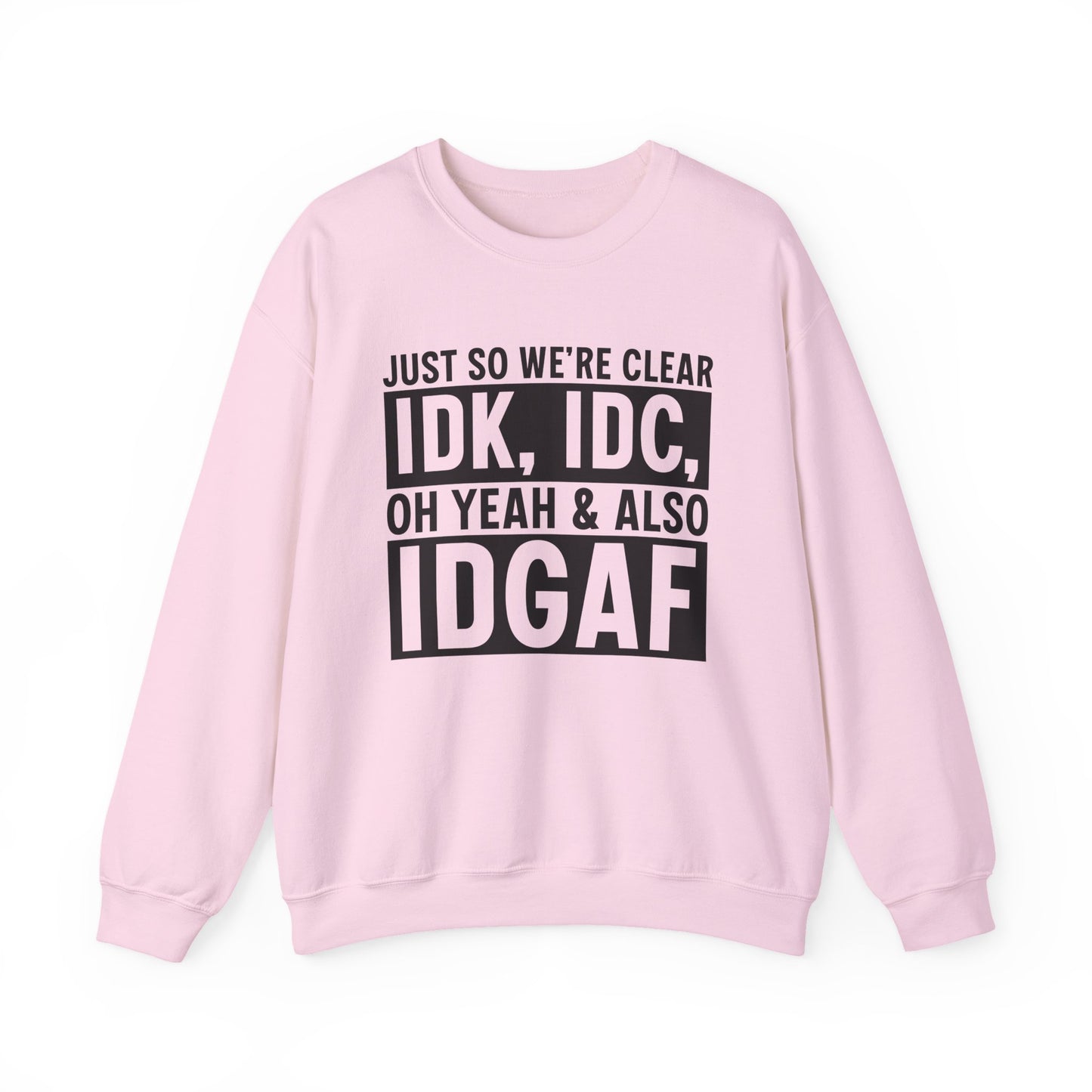 Just So We're Clear IDK, IDC Oh Yeah & Also IDGAF Sarcasm Unisex Crewneck Sweatshirt - Samberule
