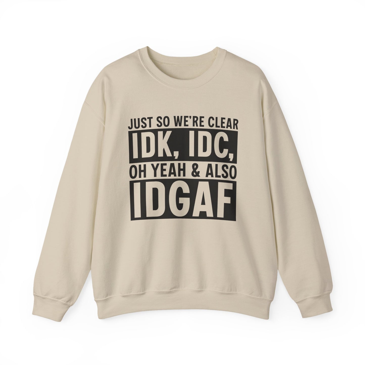 Just So We're Clear IDK, IDC Oh Yeah & Also IDGAF Sarcasm Unisex Crewneck Sweatshirt - Samberule
