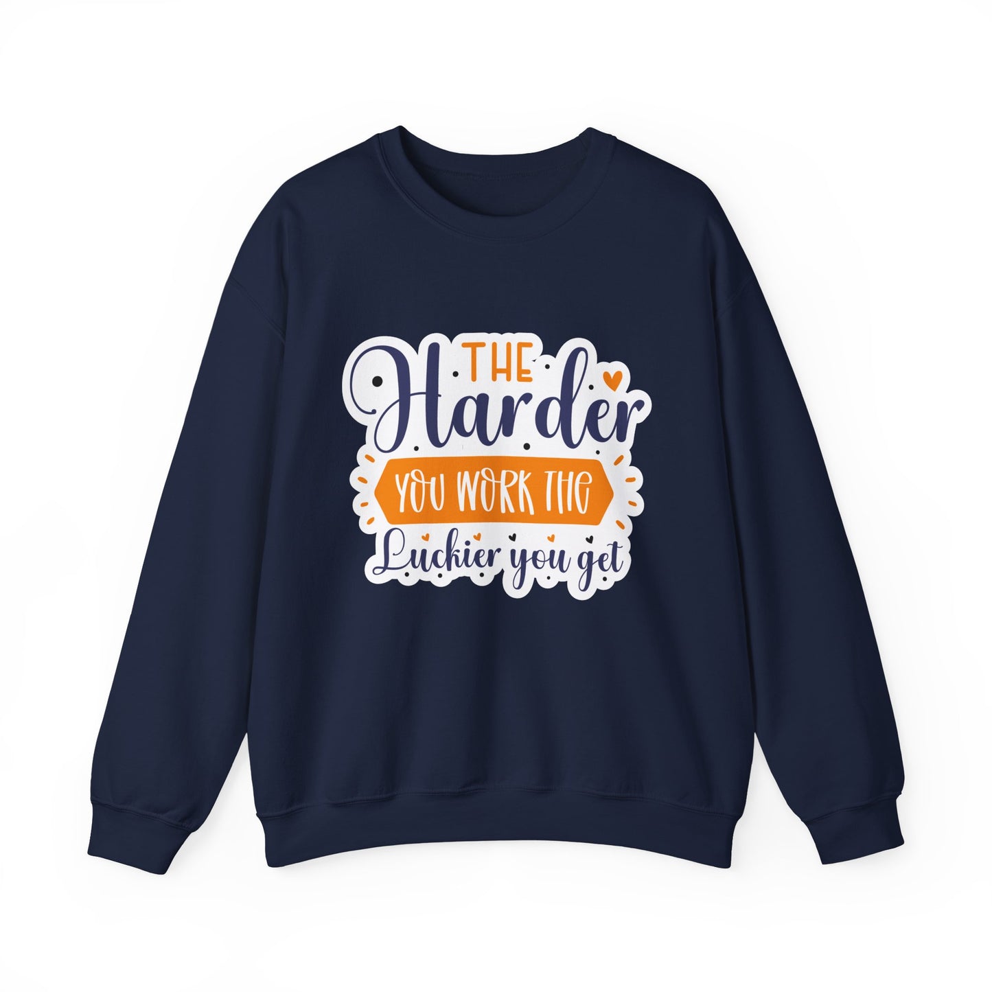'The Harder You Work the Luckier You Get' Motivational Crewneck Sweatshirt