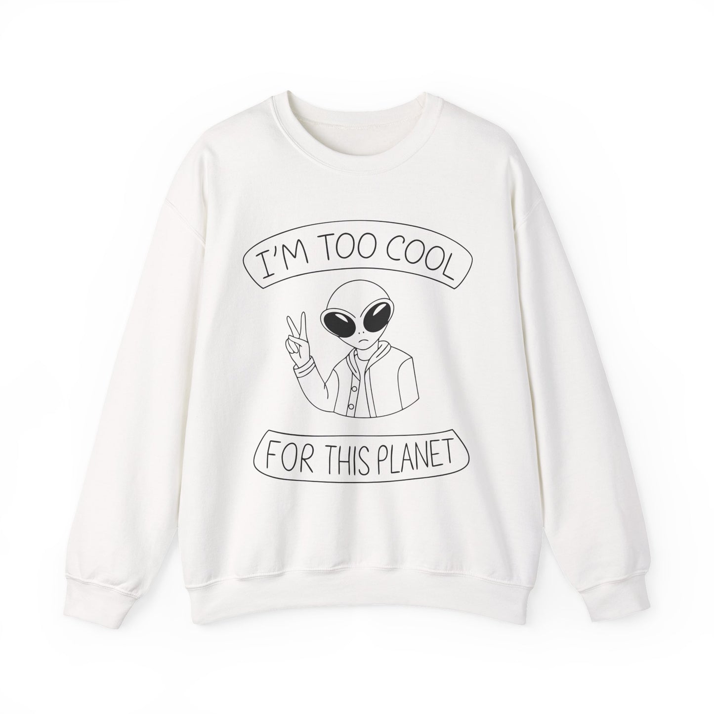 "I'm Too Cool For This Planet" Sarcasm Crewneck Sweatshirt