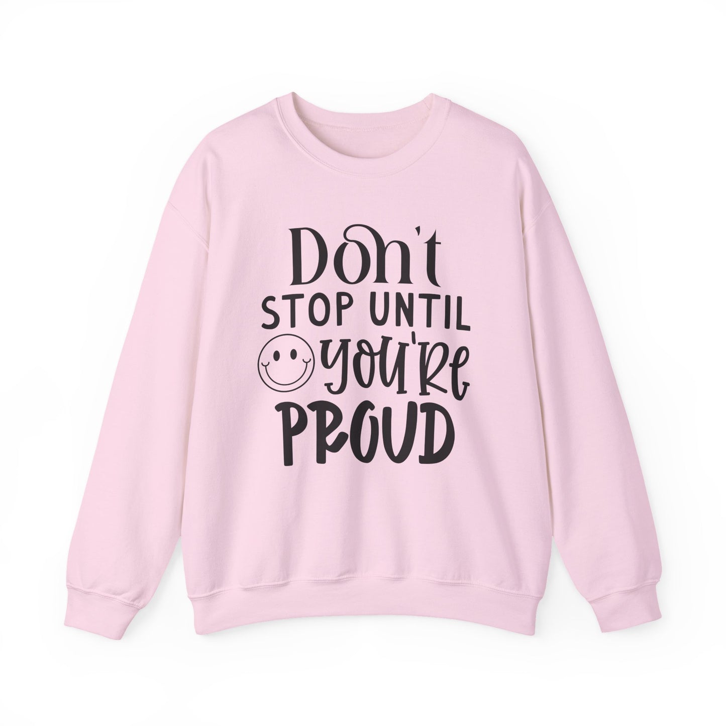 Don't Stop Until You're Proud Motivational Crewneck Sweatshirt