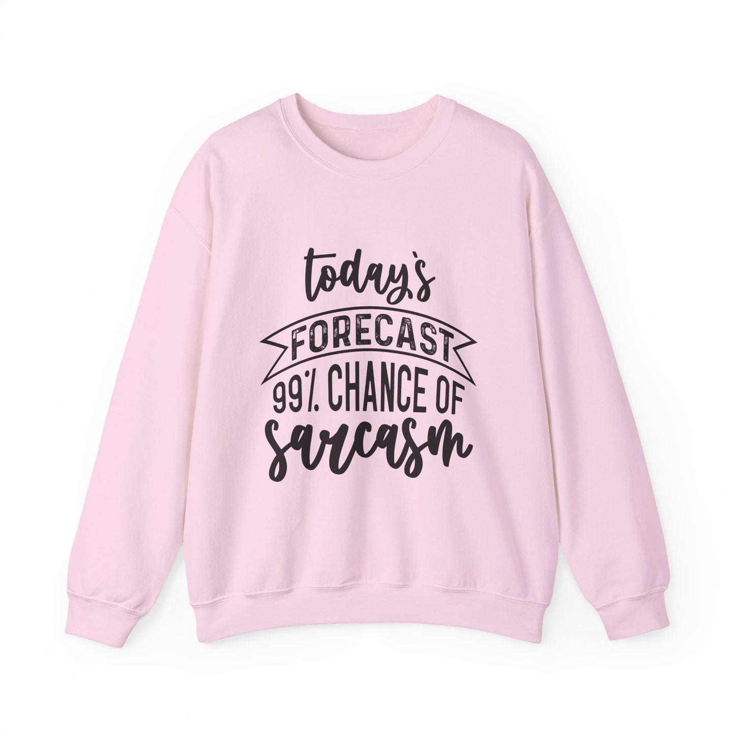 "Today's Forecast 99% Chance Of Sarcasm" Sarcasm Crewneck Sweatshirt