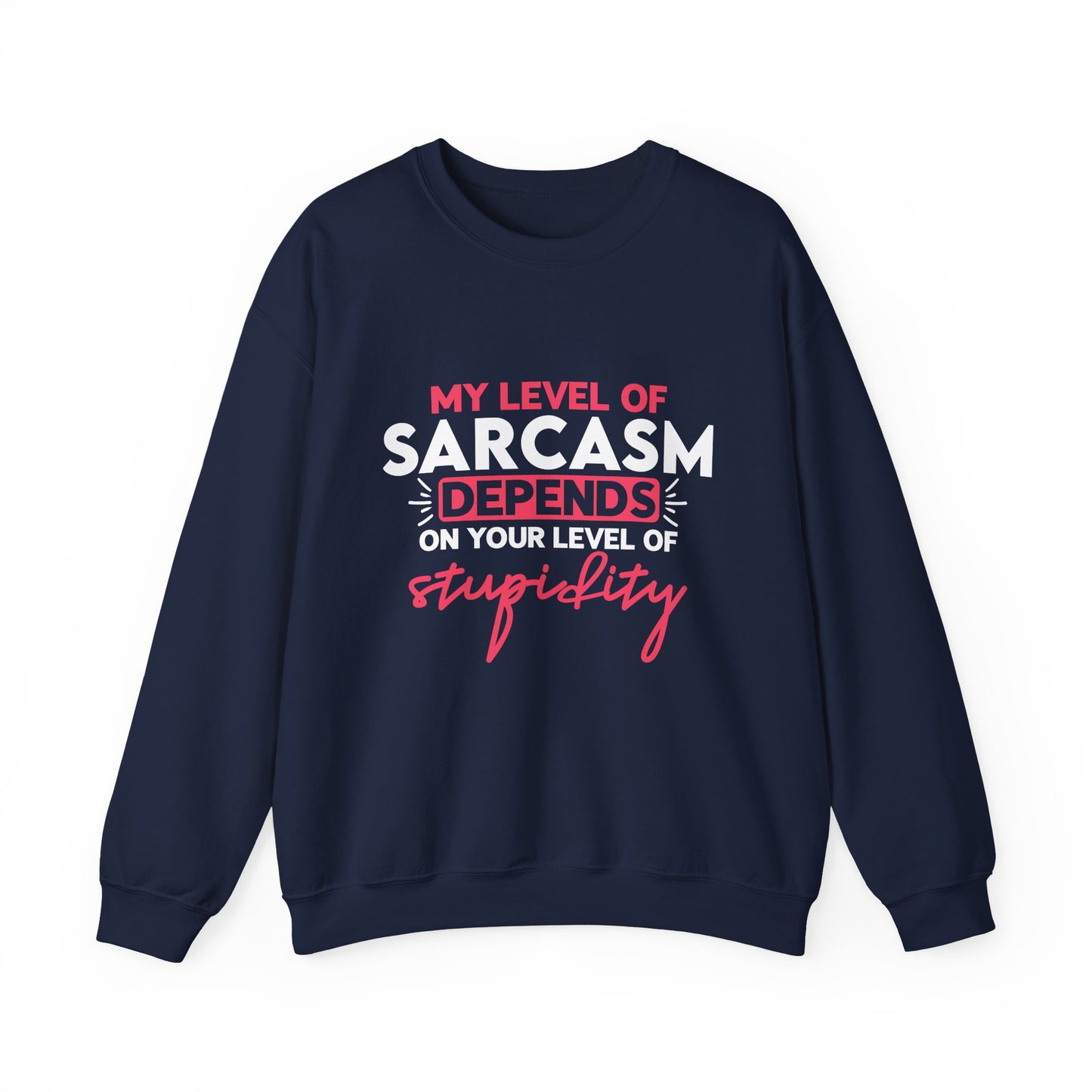 "My Level Of Sarcasm Depends On Your Level Of Stupidity" Sarcasm Crewneck Sweatshirt