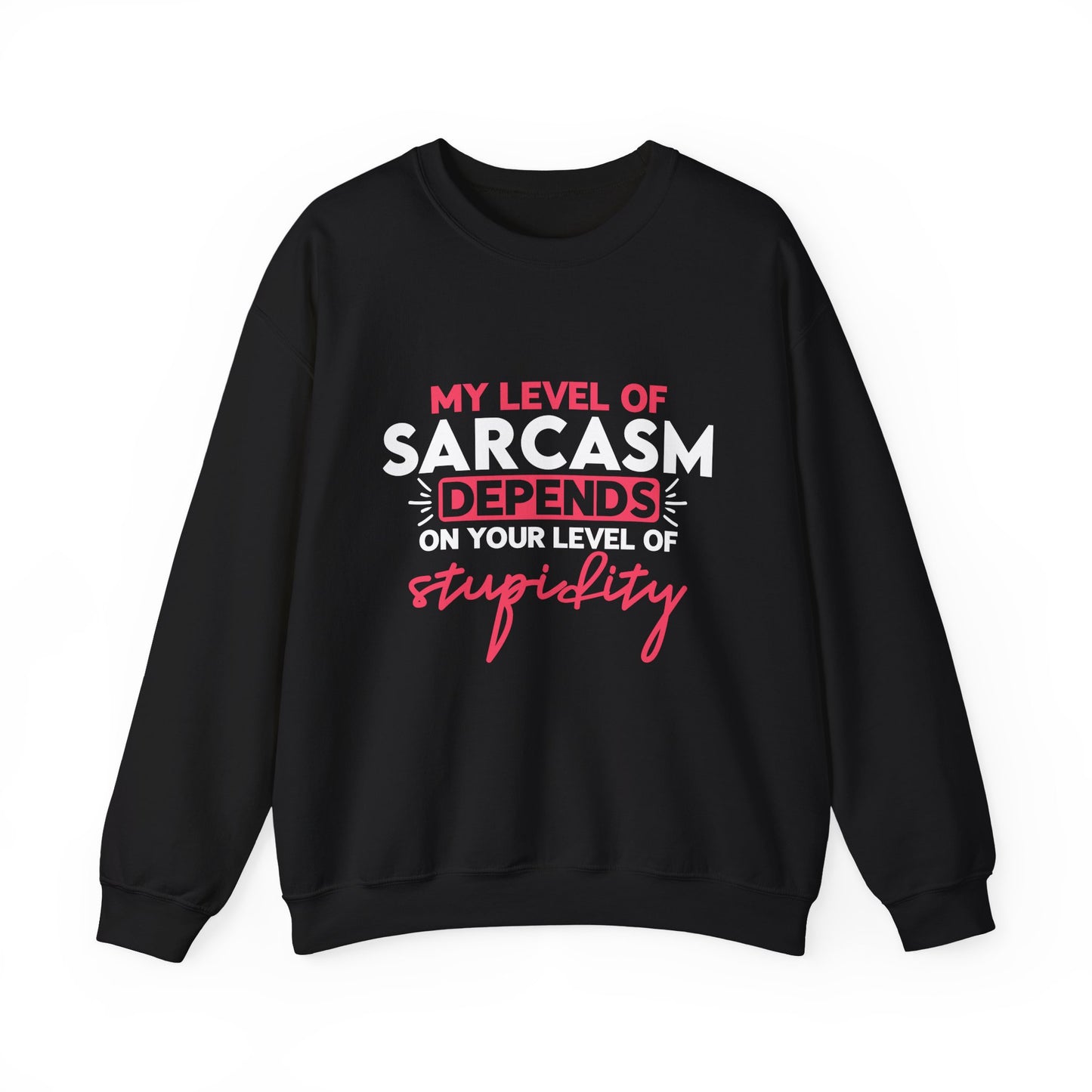 "My Level Of Sarcasm Depends On Your Level Of Stupidity" Sarcasm Crewneck Sweatshirt