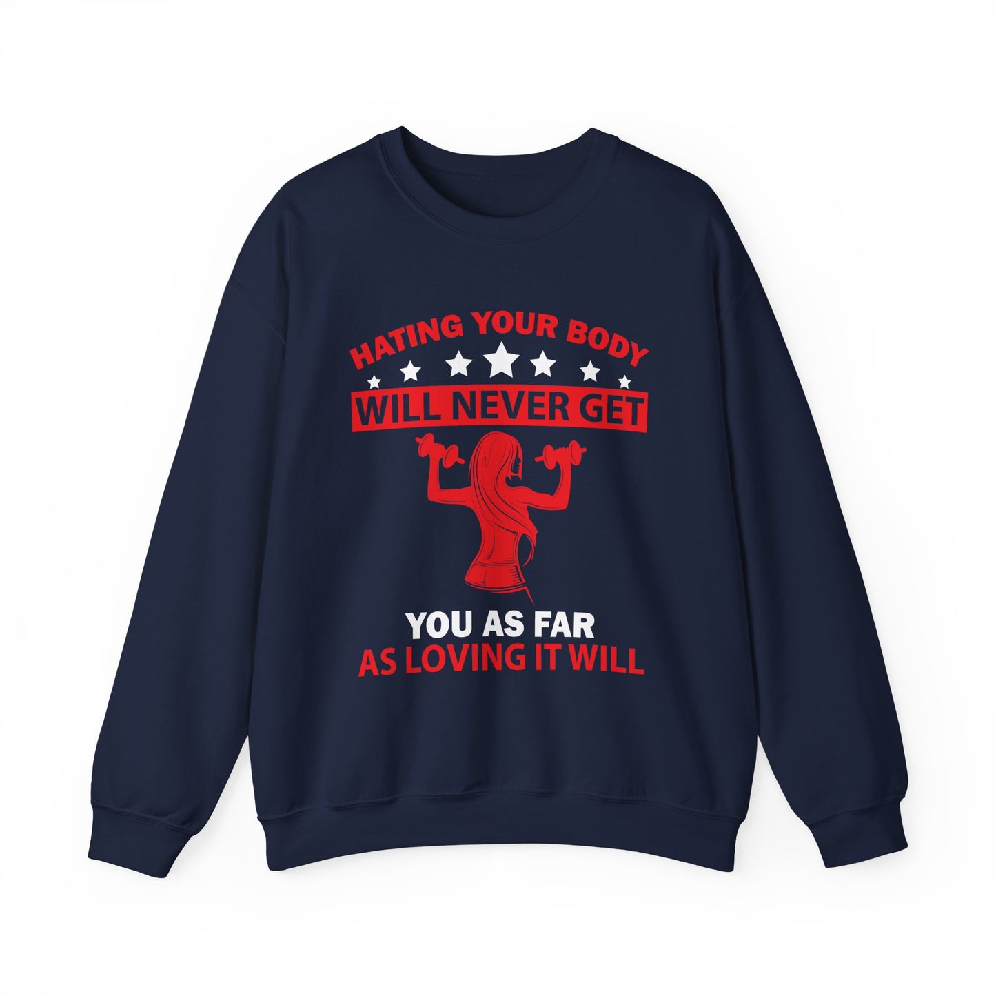 Hating Your Body Will Never Get You As Far As Loving It Will Gym Crewneck Sweatshirt