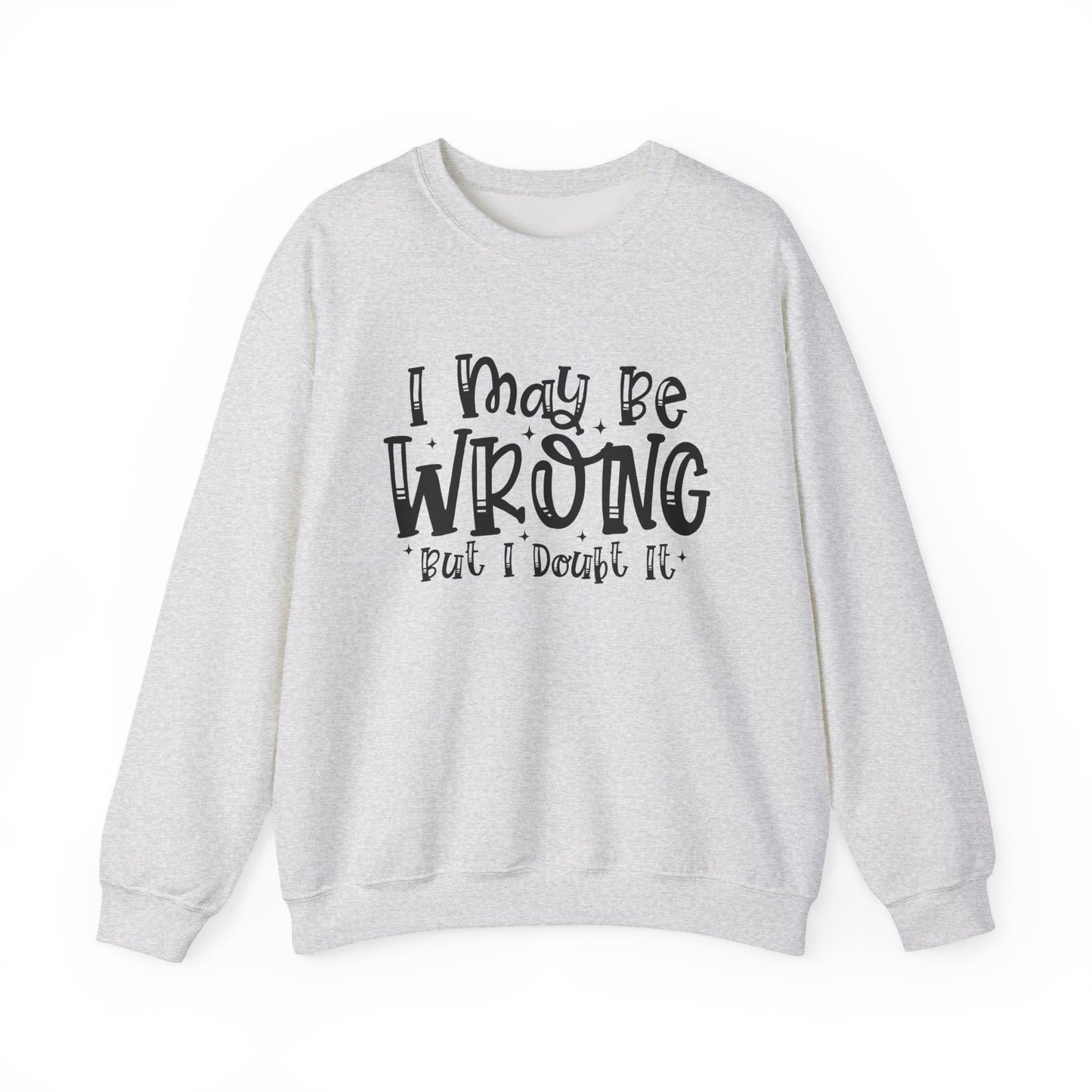 I May Be Wrong But I Doubt It Sarcasm Unisex Crewneck Sweatshirt - Samberule