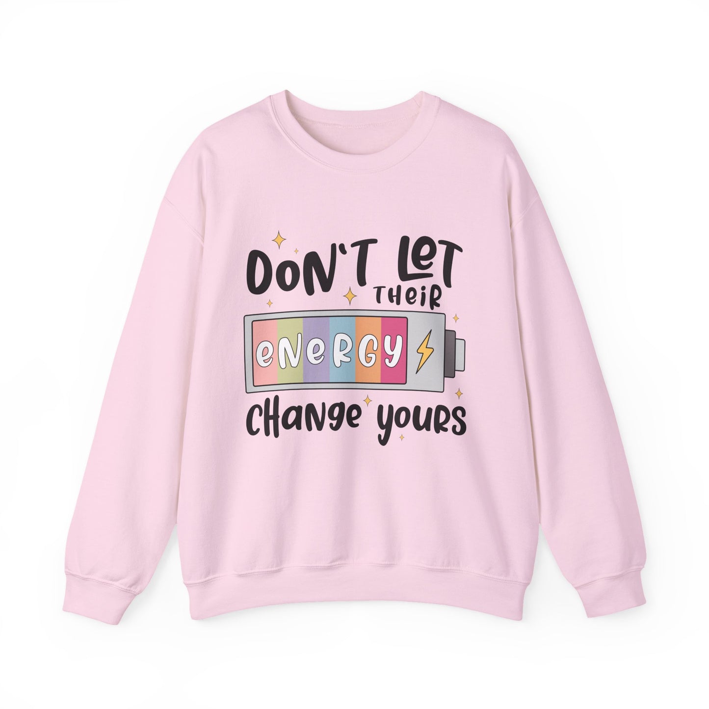 Don't Let Their Energy Change Yours Motivational Crewneck Sweatshirt