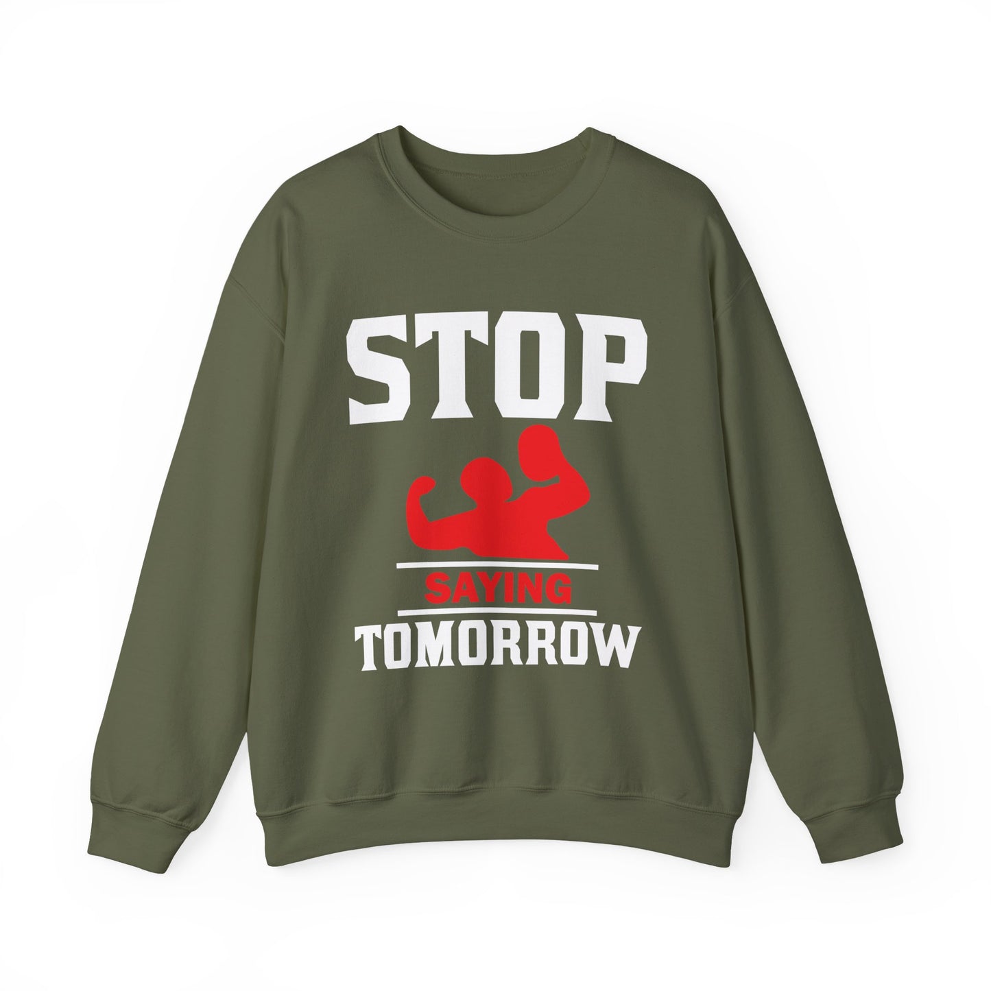 Stop Saying Tomorrow Gym Crewneck Sweatshirt